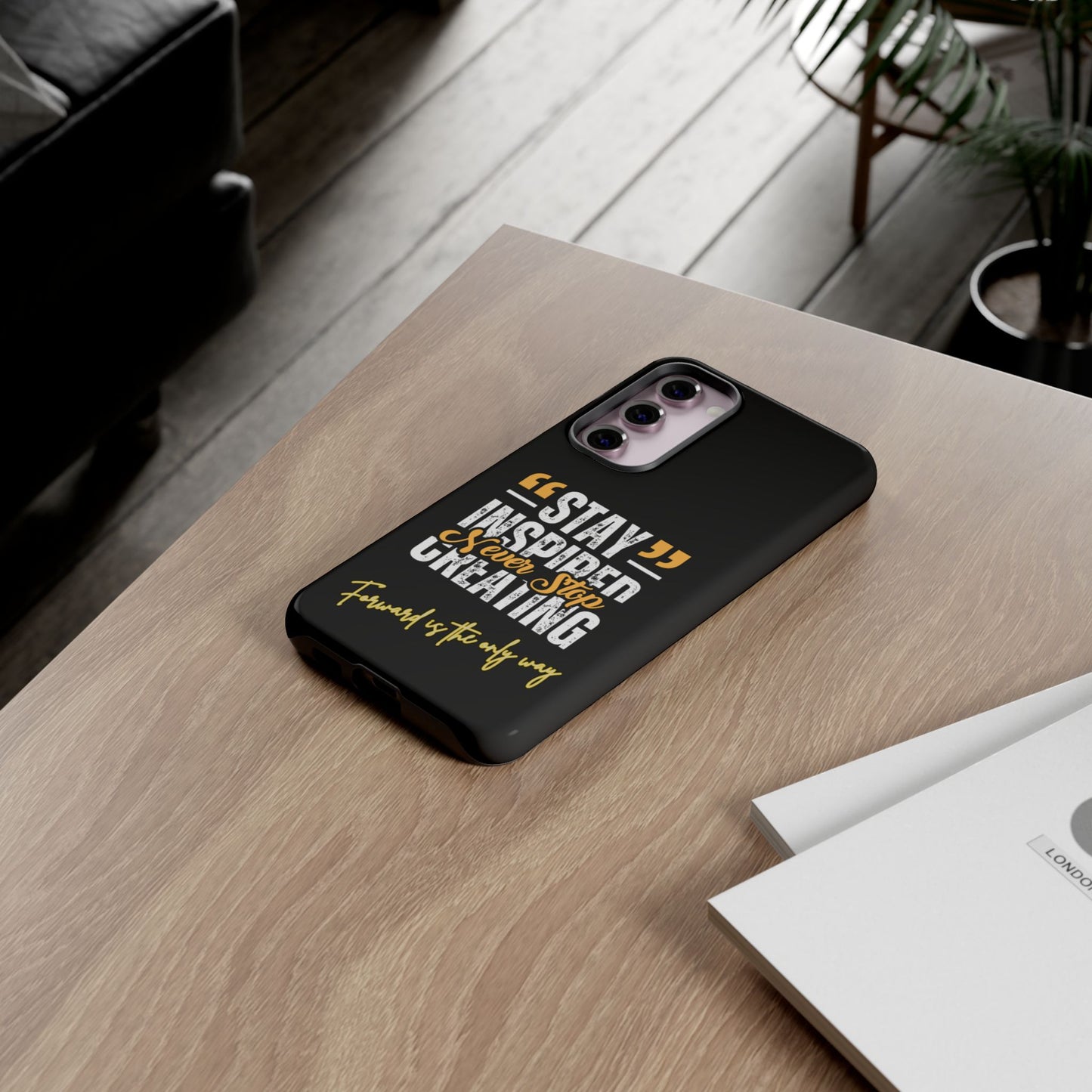 Inspirational Phone Case — “Stay Inspired, Never Stop Creating” Protective Cover