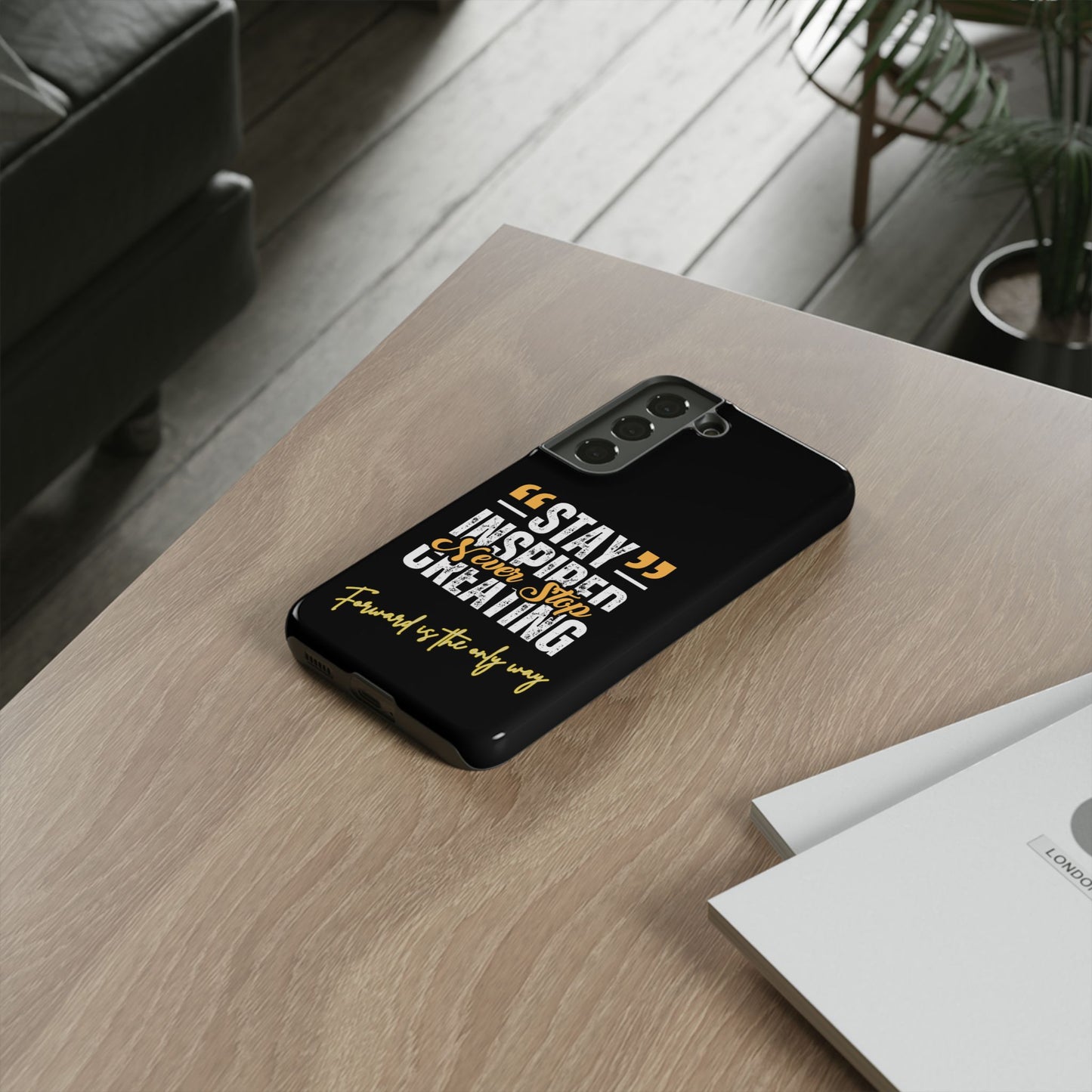 Inspirational Phone Case — “Stay Inspired, Never Stop Creating” Protective Cover