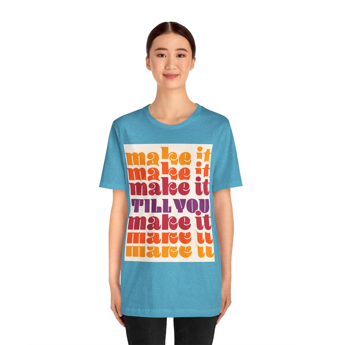 Make It Till You Make It Tee — Inspirational Graphic T-Shirt Unisex