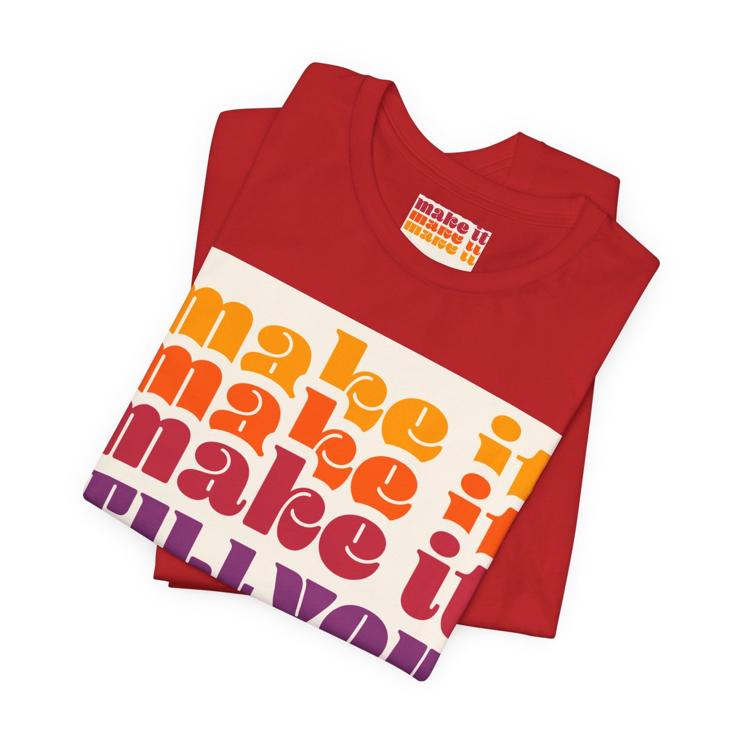 Make It Till You Make It Tee — Inspirational Graphic T-Shirt Unisex