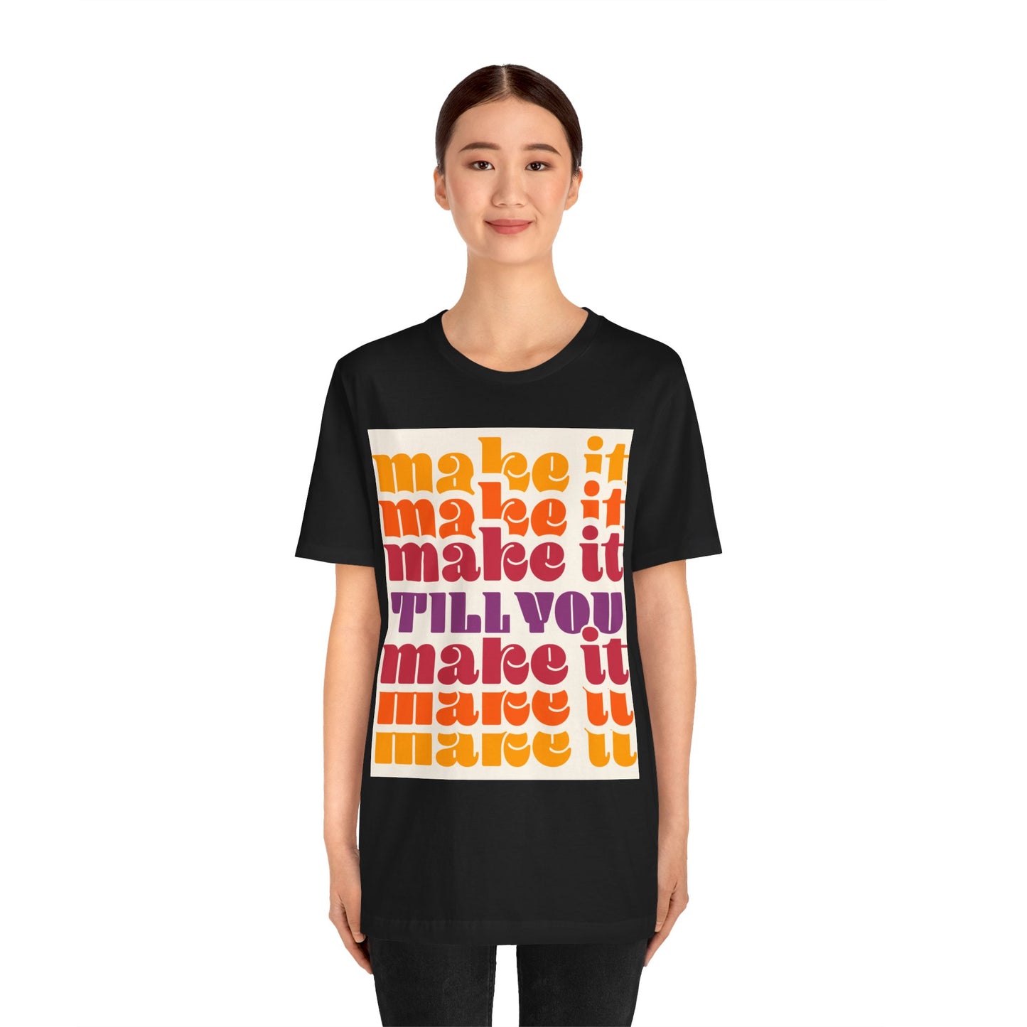 Make It Till You Make It Tee — Inspirational Graphic T-Shirt Unisex