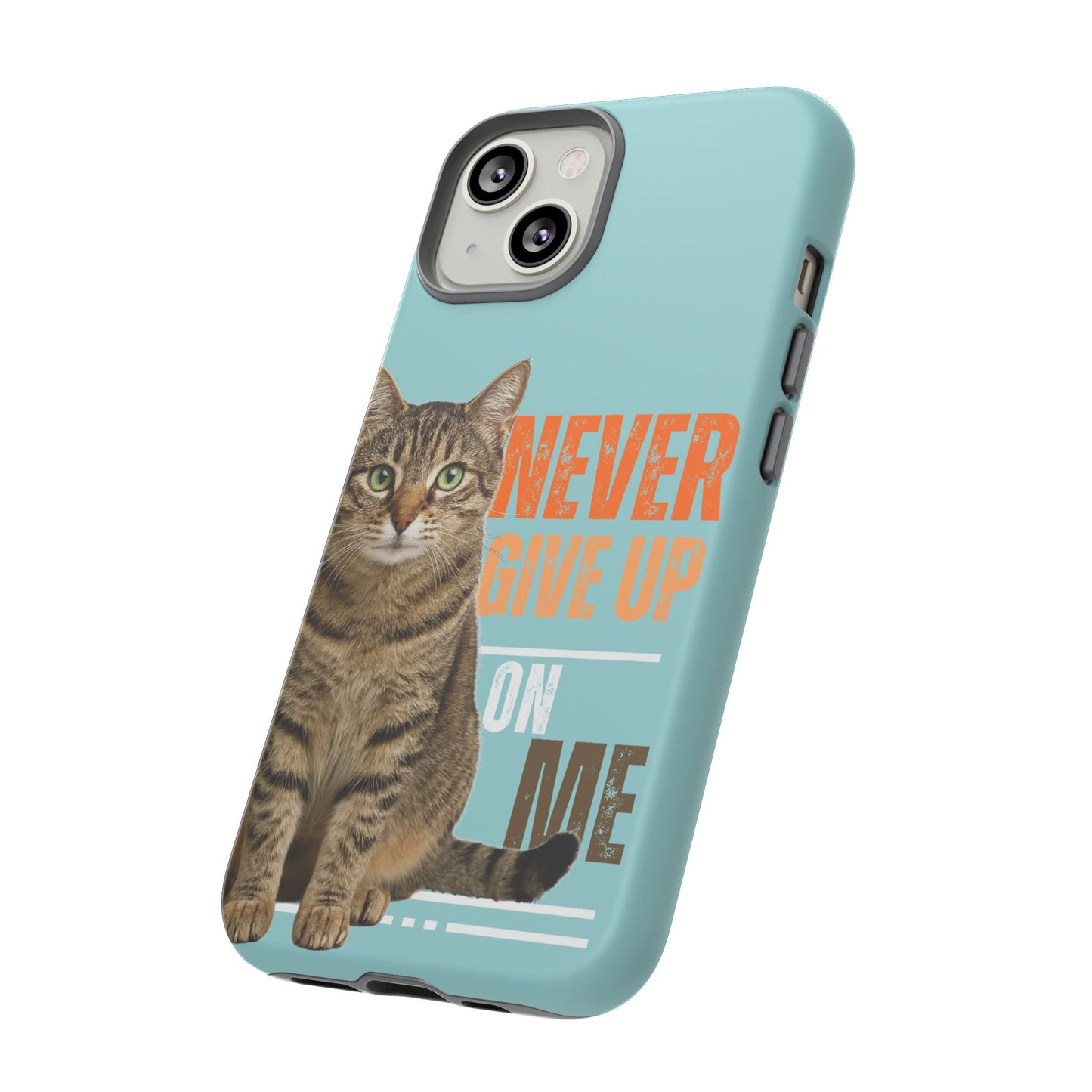 Cat Phone Case — "Never Give Up On Me" Inspirational Protective Case