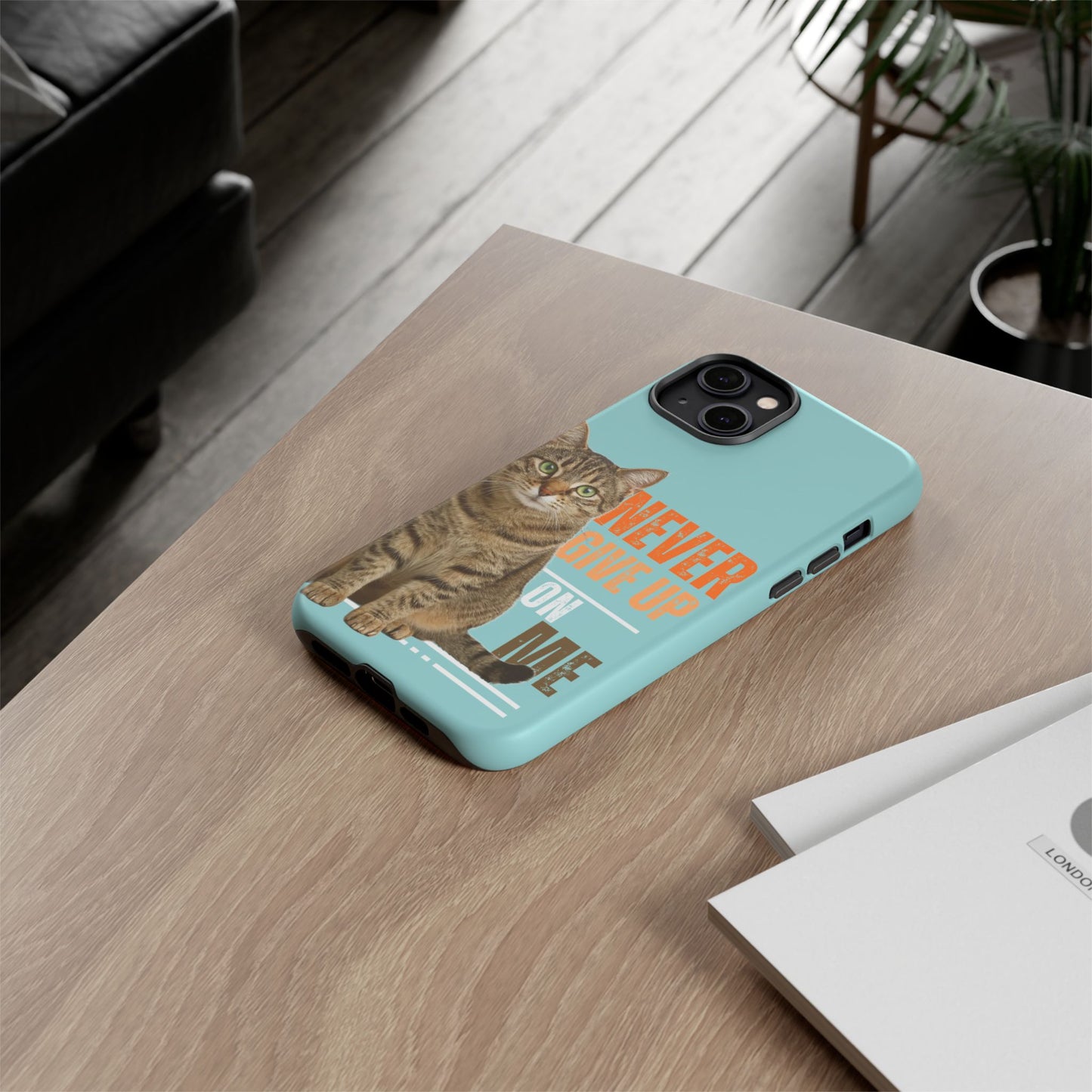 Cat Phone Case — "Never Give Up On Me" Inspirational Protective Case