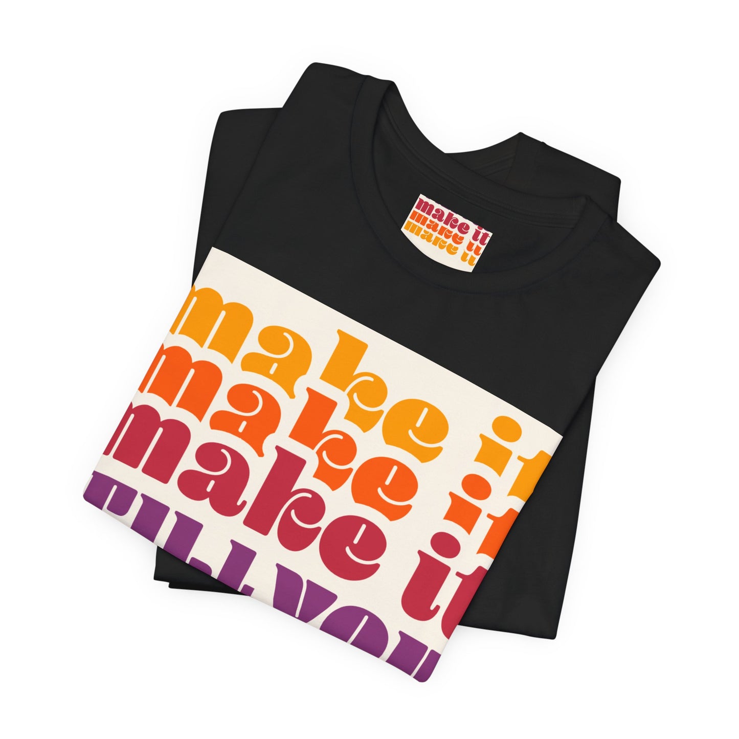 Make It Till You Make It Tee — Inspirational Graphic T-Shirt Unisex