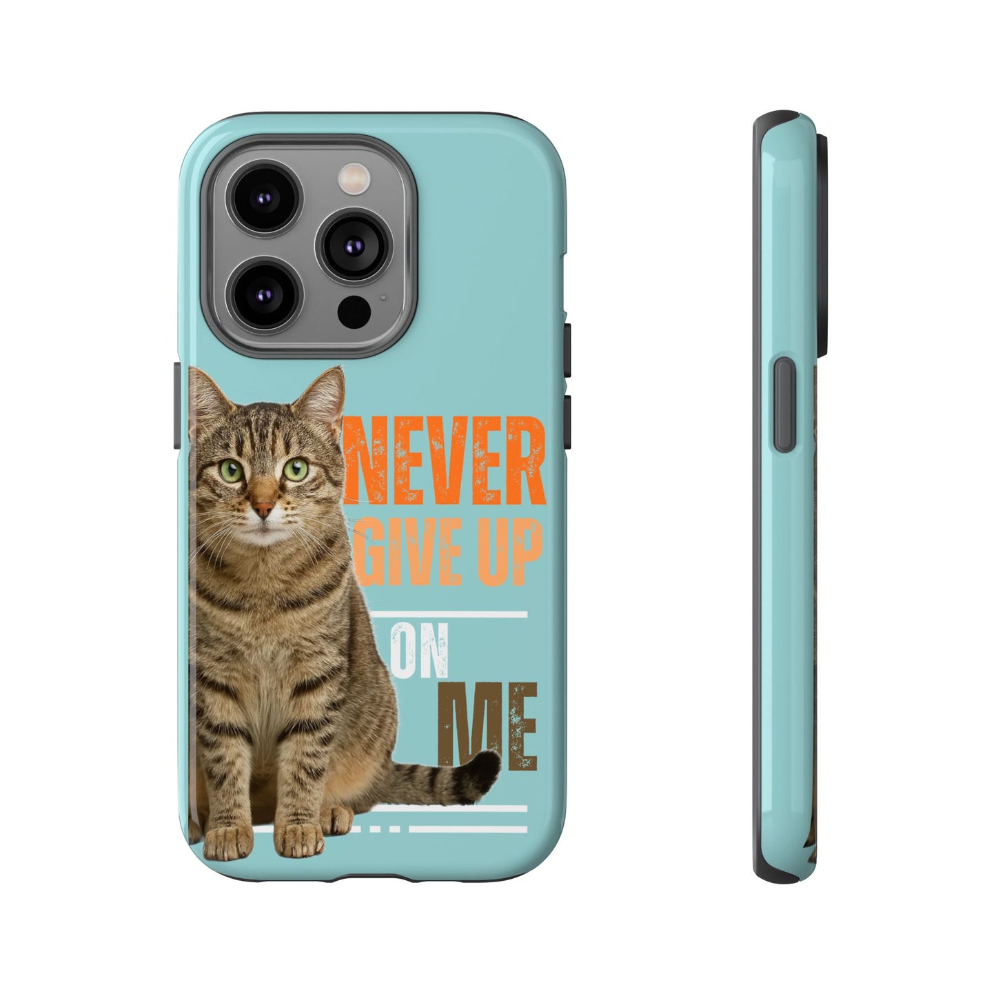 Cat Phone Case — "Never Give Up On Me" Inspirational Protective Case