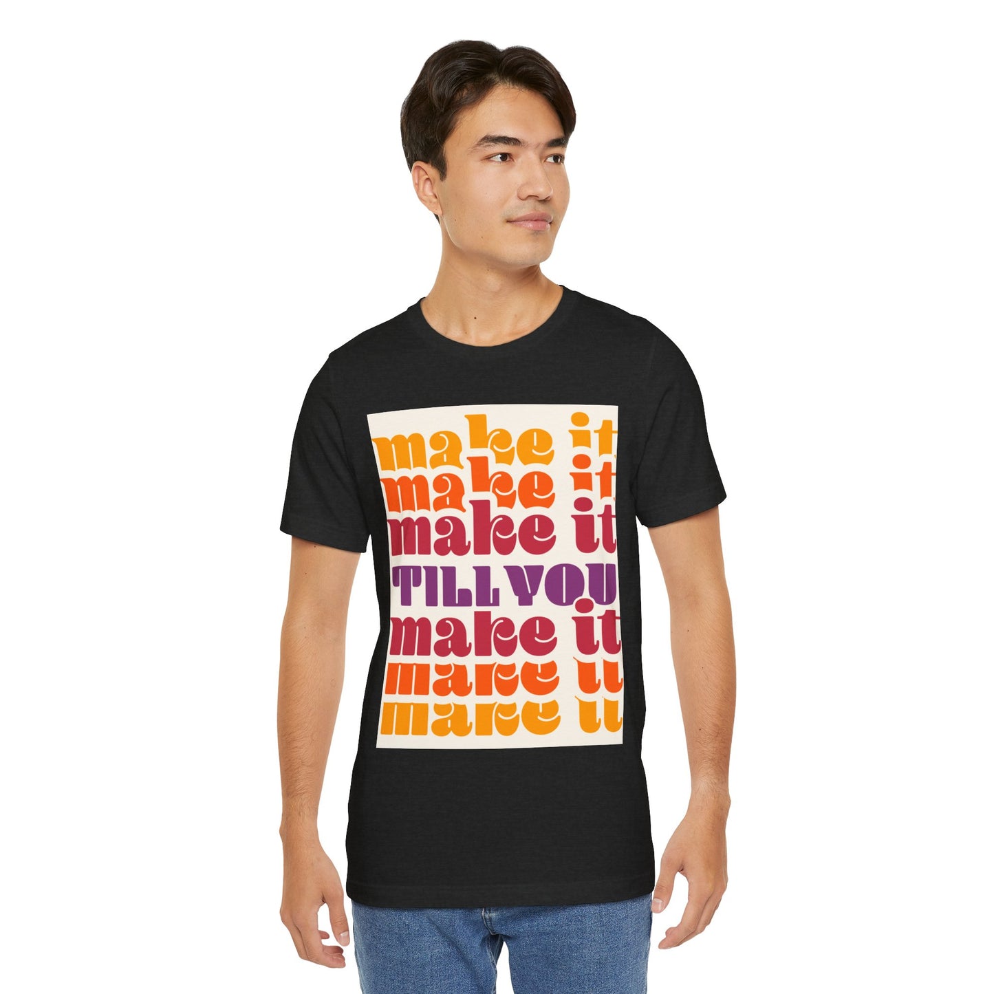 Make It Till You Make It Tee — Inspirational Graphic T-Shirt Unisex