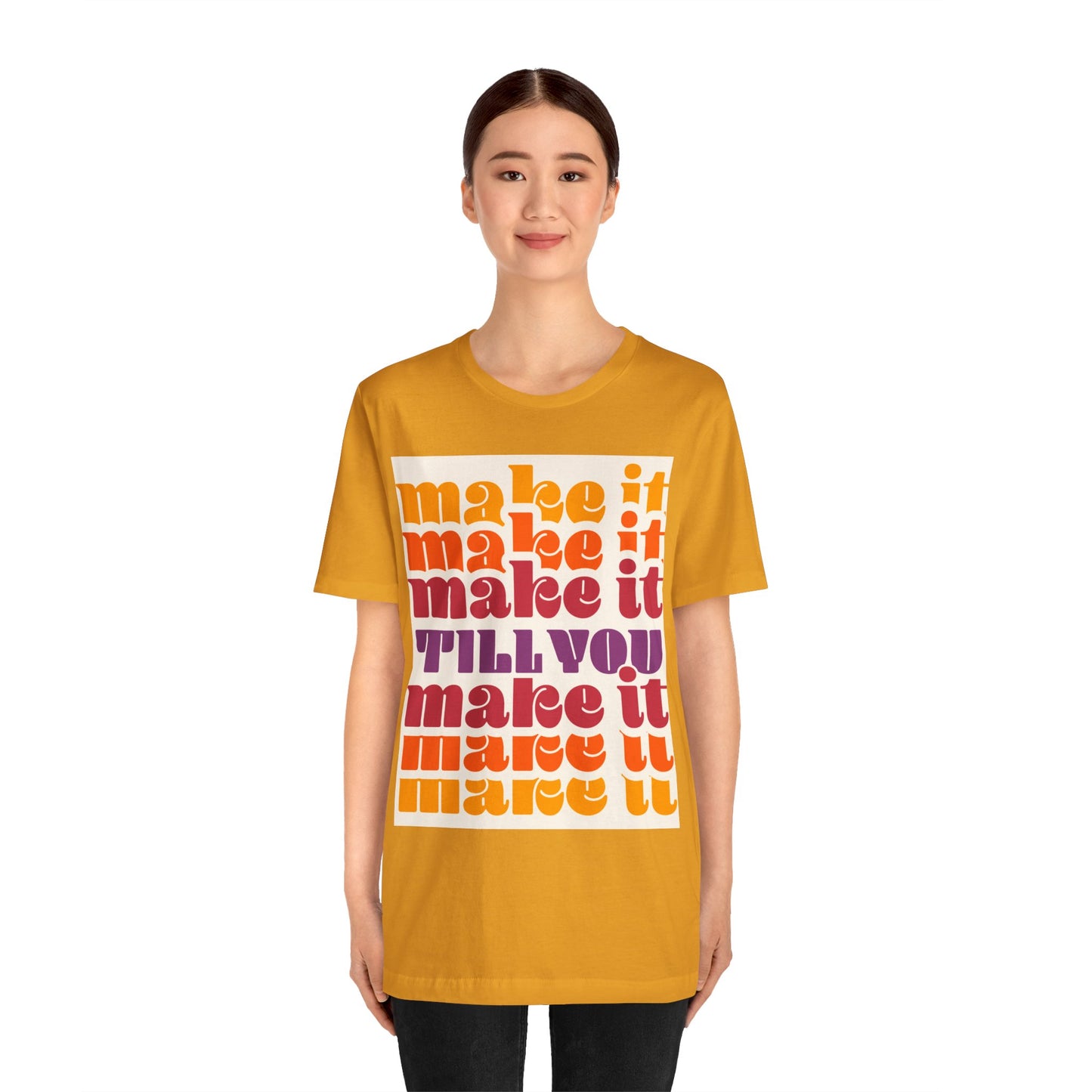 Make It Till You Make It Tee — Inspirational Graphic T-Shirt Unisex
