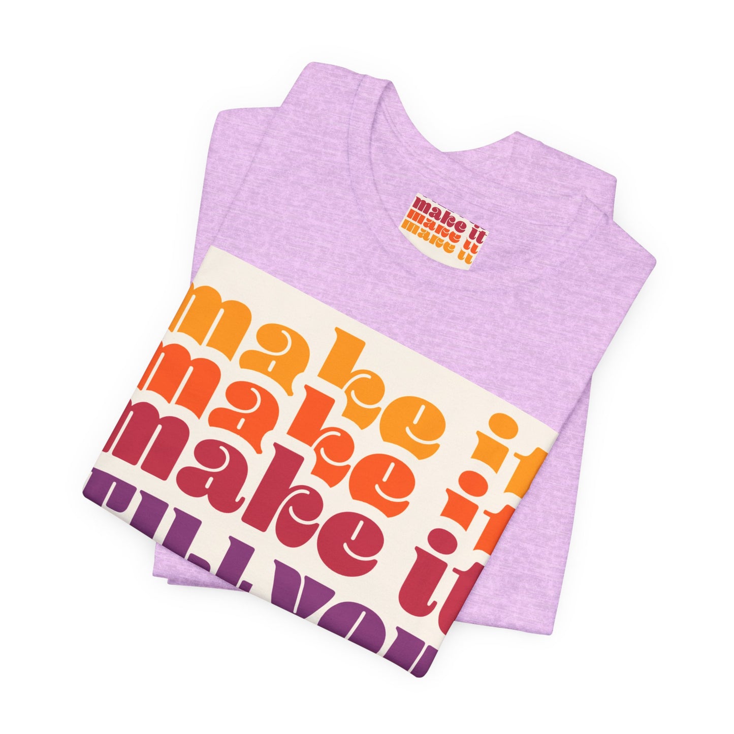 Make It Till You Make It Tee — Inspirational Graphic T-Shirt Unisex