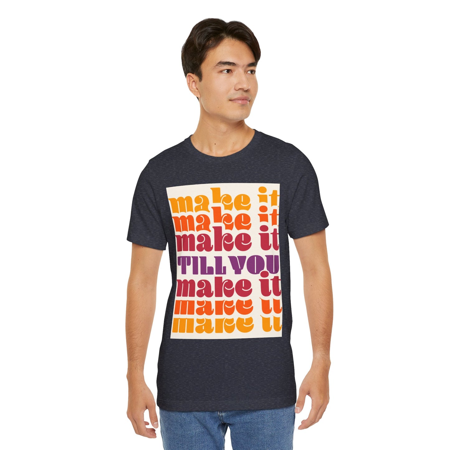 Make It Till You Make It Tee — Inspirational Graphic T-Shirt Unisex