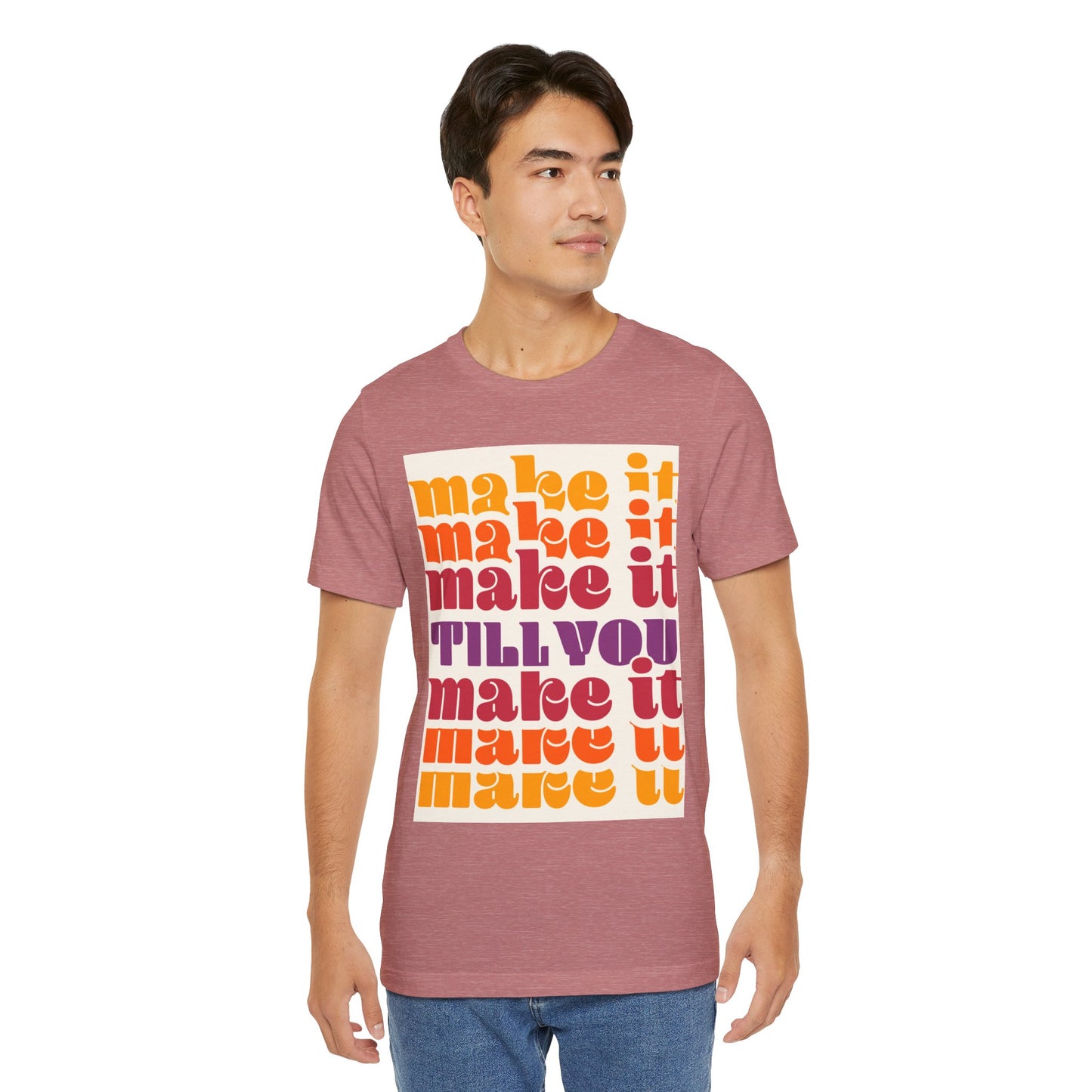 Make It Till You Make It Tee — Inspirational Graphic T-Shirt Unisex