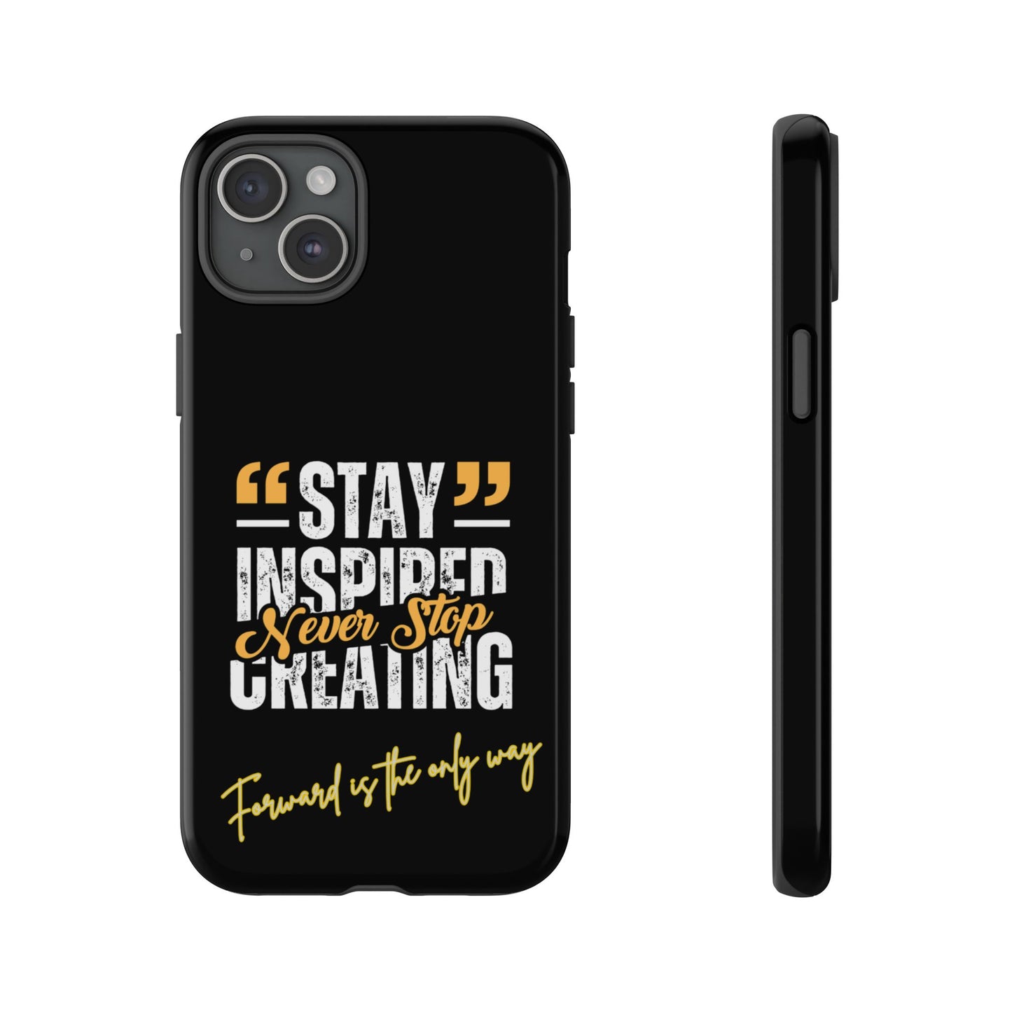 Inspirational Phone Case — “Stay Inspired, Never Stop Creating” Protective Cover