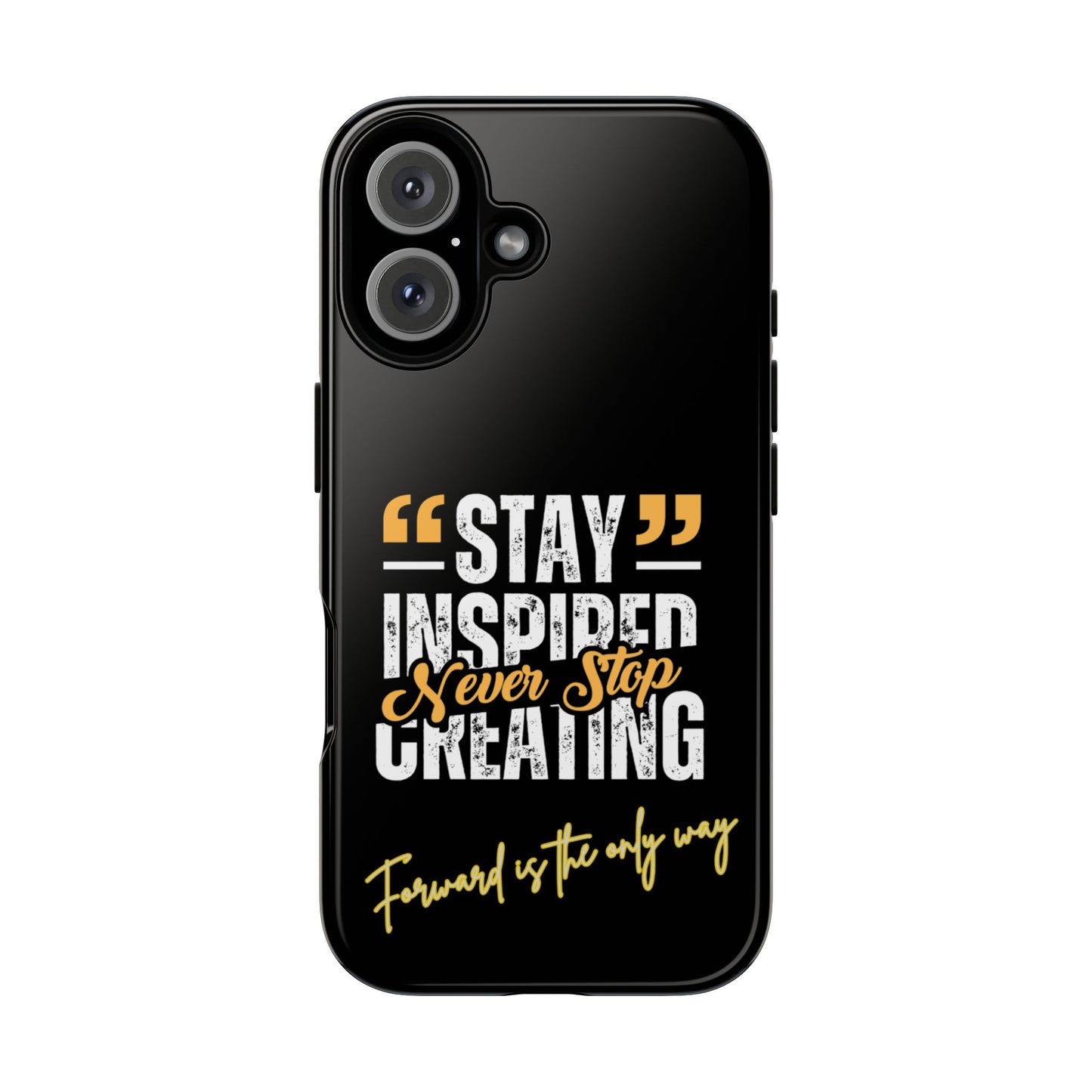 Inspirational Phone Case — “Stay Inspired, Never Stop Creating” Protective Cover