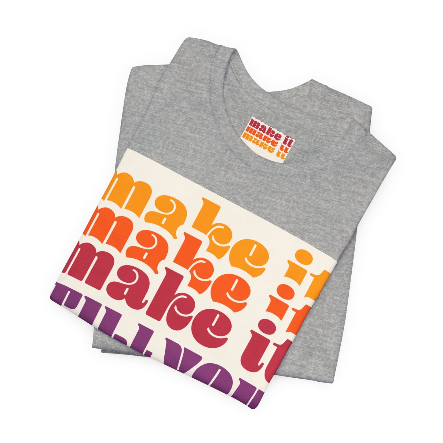 Make It Till You Make It Tee — Inspirational Graphic T-Shirt Unisex