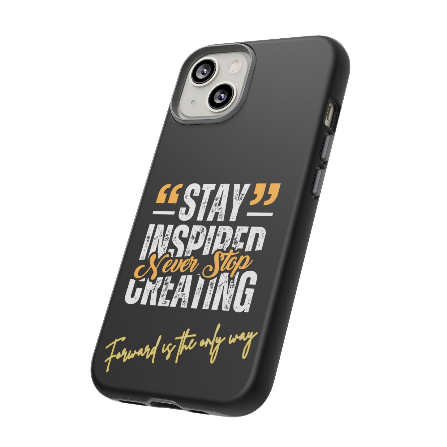 Inspirational Phone Case — “Stay Inspired, Never Stop Creating” Protective Cover