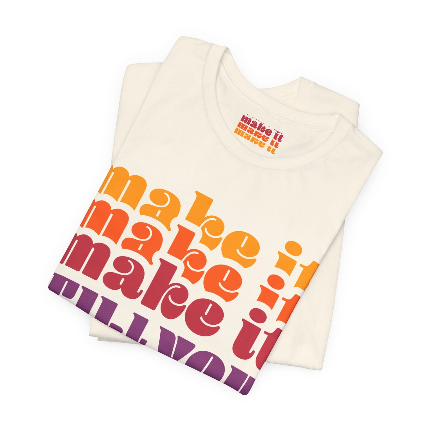 Make It Till You Make It Tee — Inspirational Graphic T-Shirt Unisex