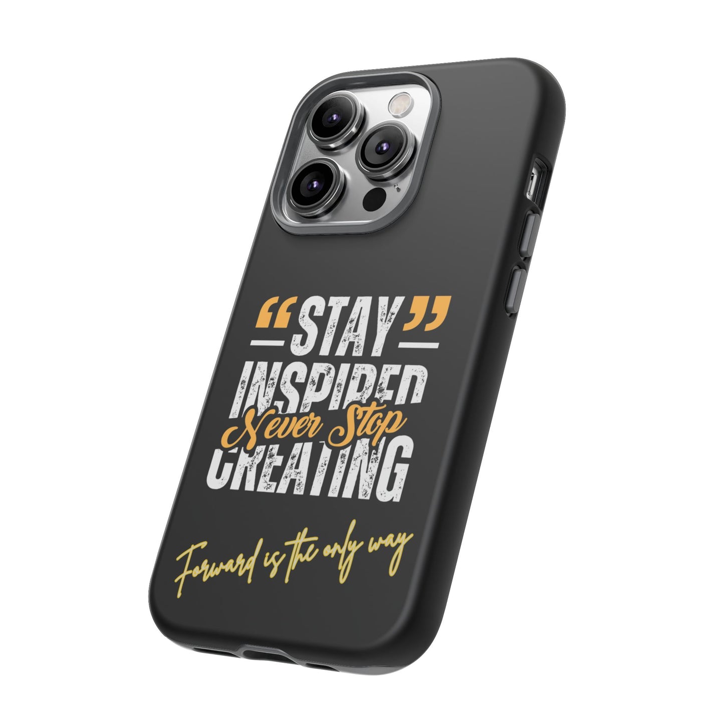 Inspirational Phone Case — “Stay Inspired, Never Stop Creating” Protective Cover