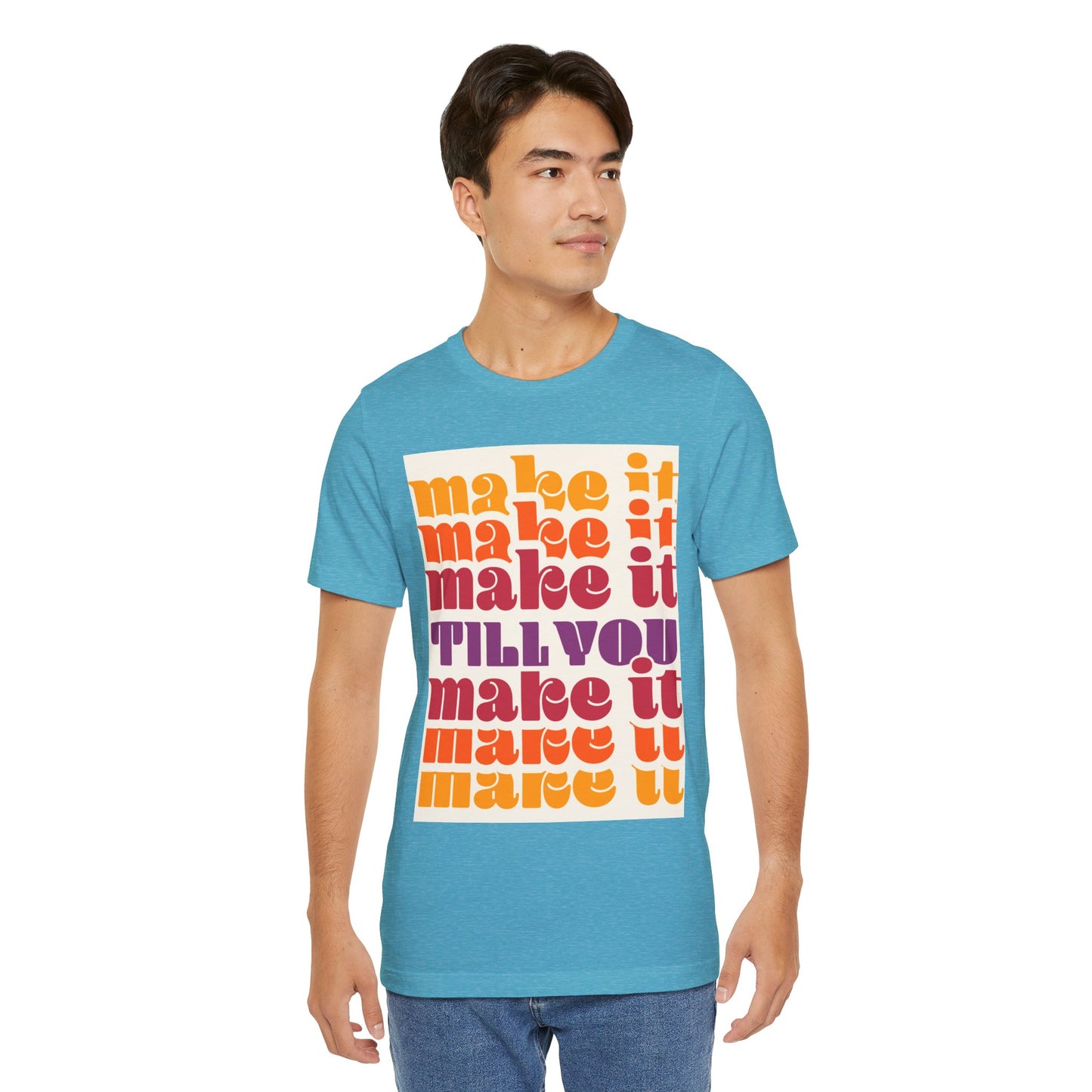 Make It Till You Make It Tee — Inspirational Graphic T-Shirt Unisex
