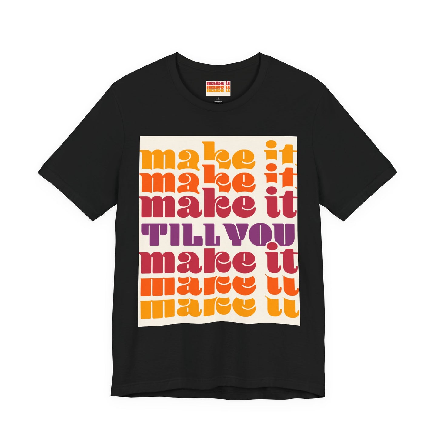 Make It Till You Make It Tee — Inspirational Graphic T-Shirt Unisex