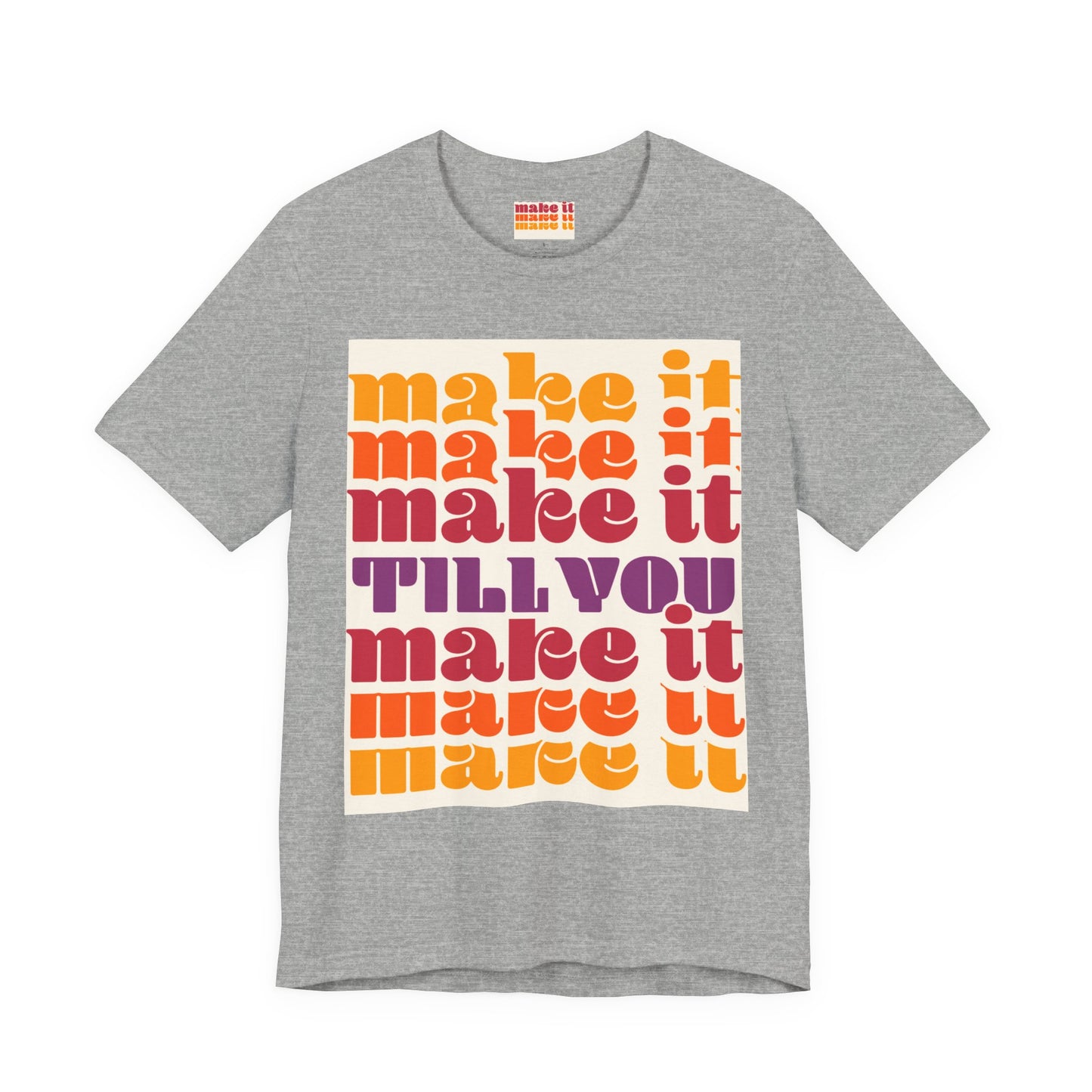Make It Till You Make It Tee — Inspirational Graphic T-Shirt Unisex