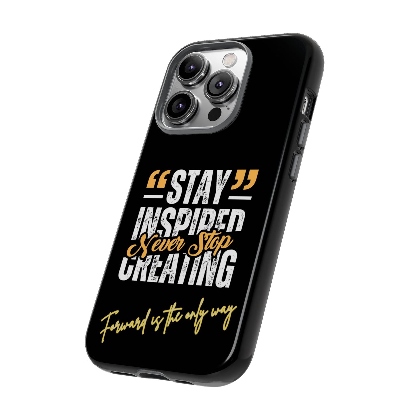 Inspirational Phone Case — “Stay Inspired, Never Stop Creating” Protective Cover