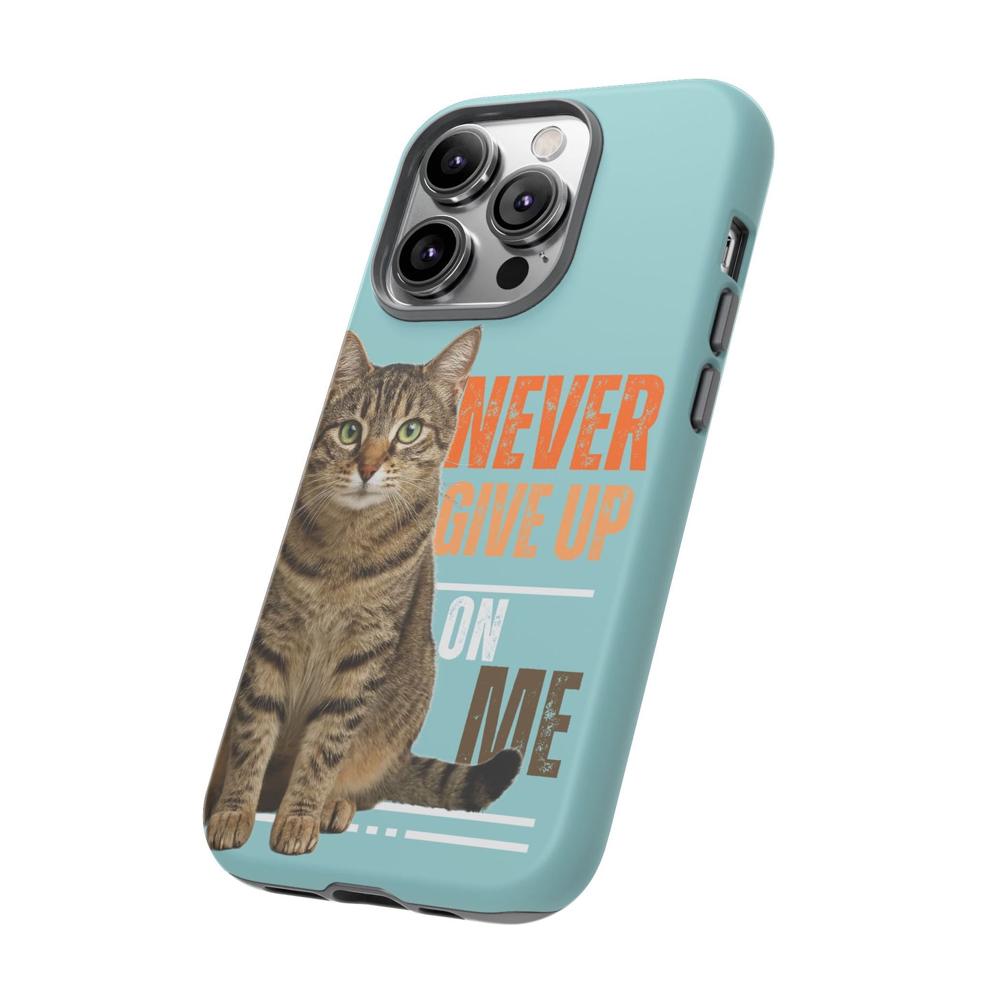 Cat Phone Case — "Never Give Up On Me" Inspirational Protective Case