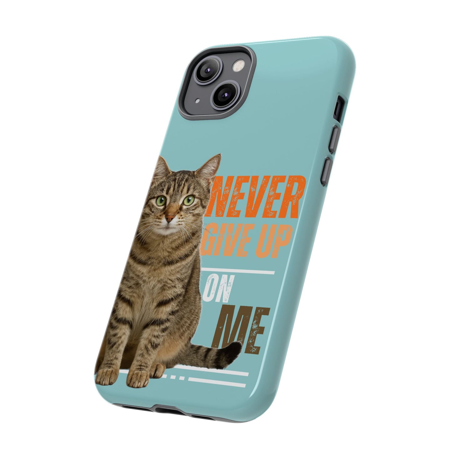 Cat Phone Case — "Never Give Up On Me" Inspirational Protective Case
