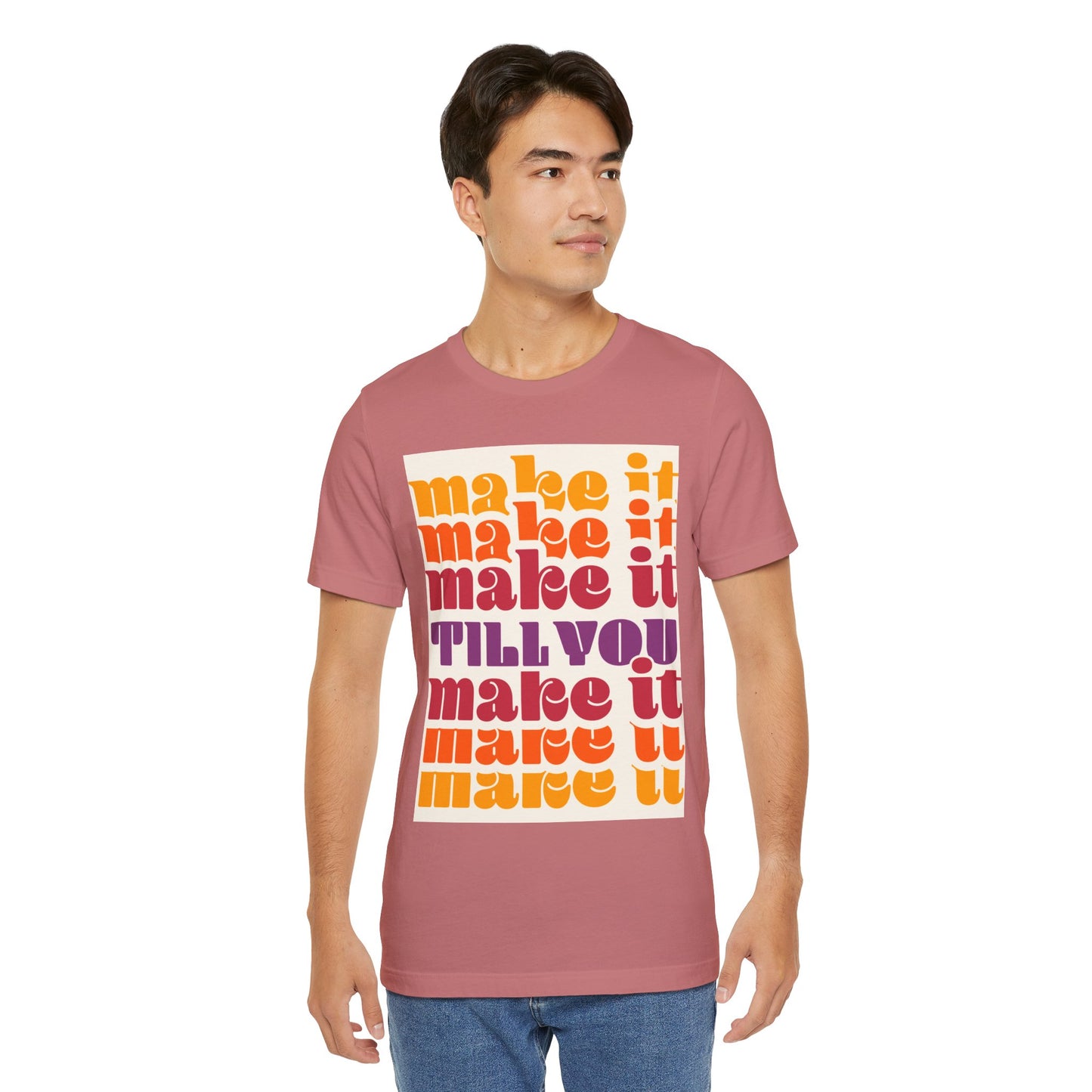 Make It Till You Make It Tee — Inspirational Graphic T-Shirt Unisex