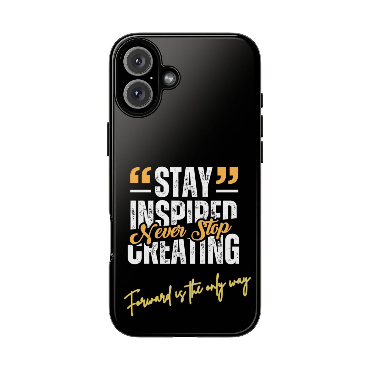 Inspirational Phone Case — “Stay Inspired, Never Stop Creating” Protective Cover