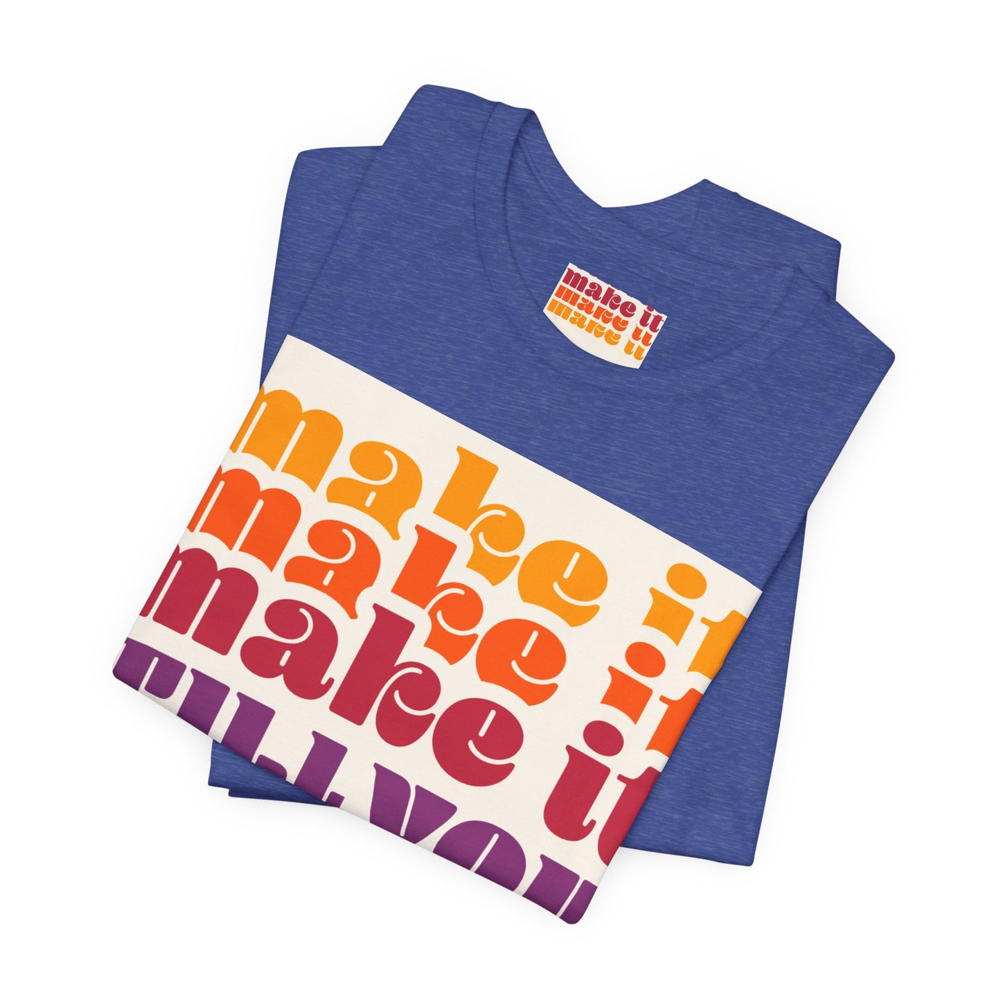 Make It Till You Make It Tee — Inspirational Graphic T-Shirt Unisex