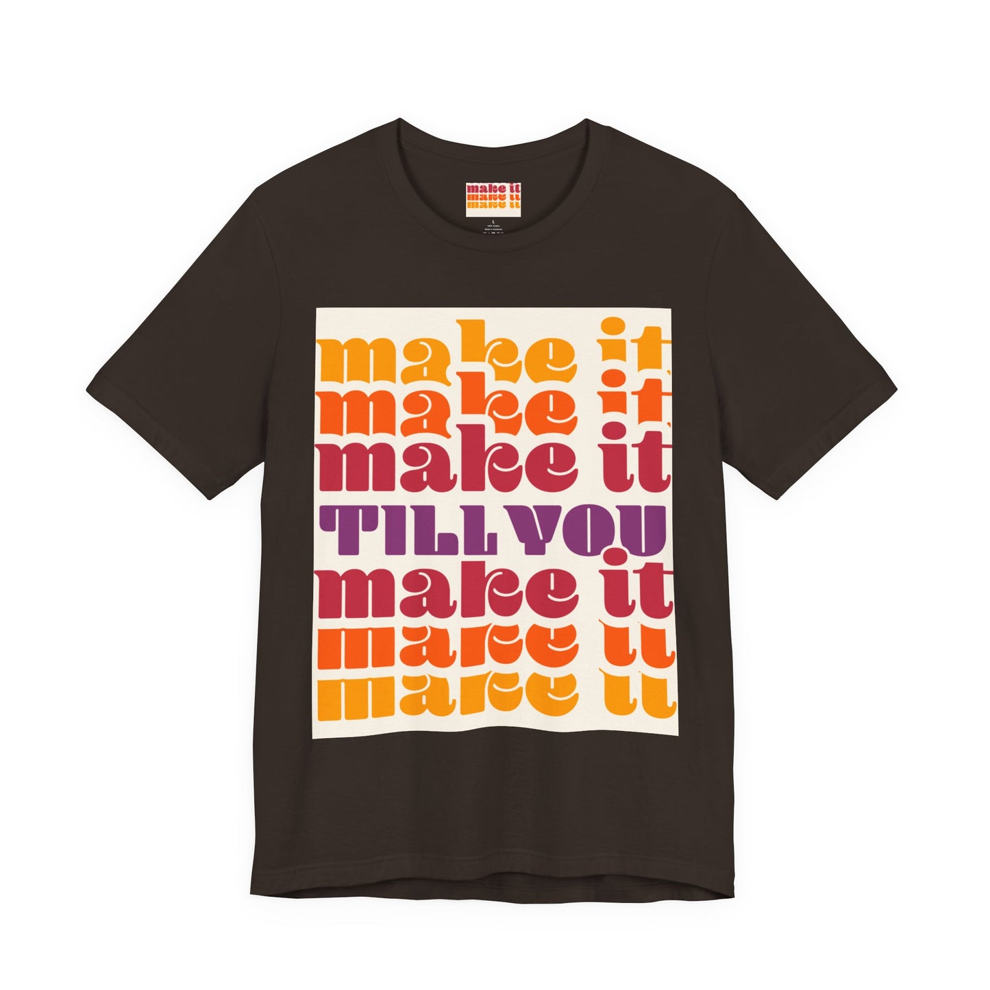 Make It Till You Make It Tee — Inspirational Graphic T-Shirt Unisex