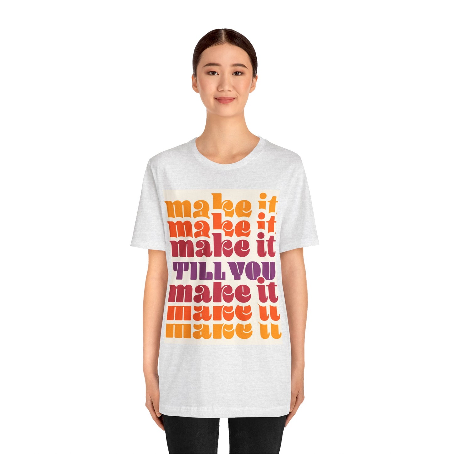 Make It Till You Make It Tee — Inspirational Graphic T-Shirt Unisex