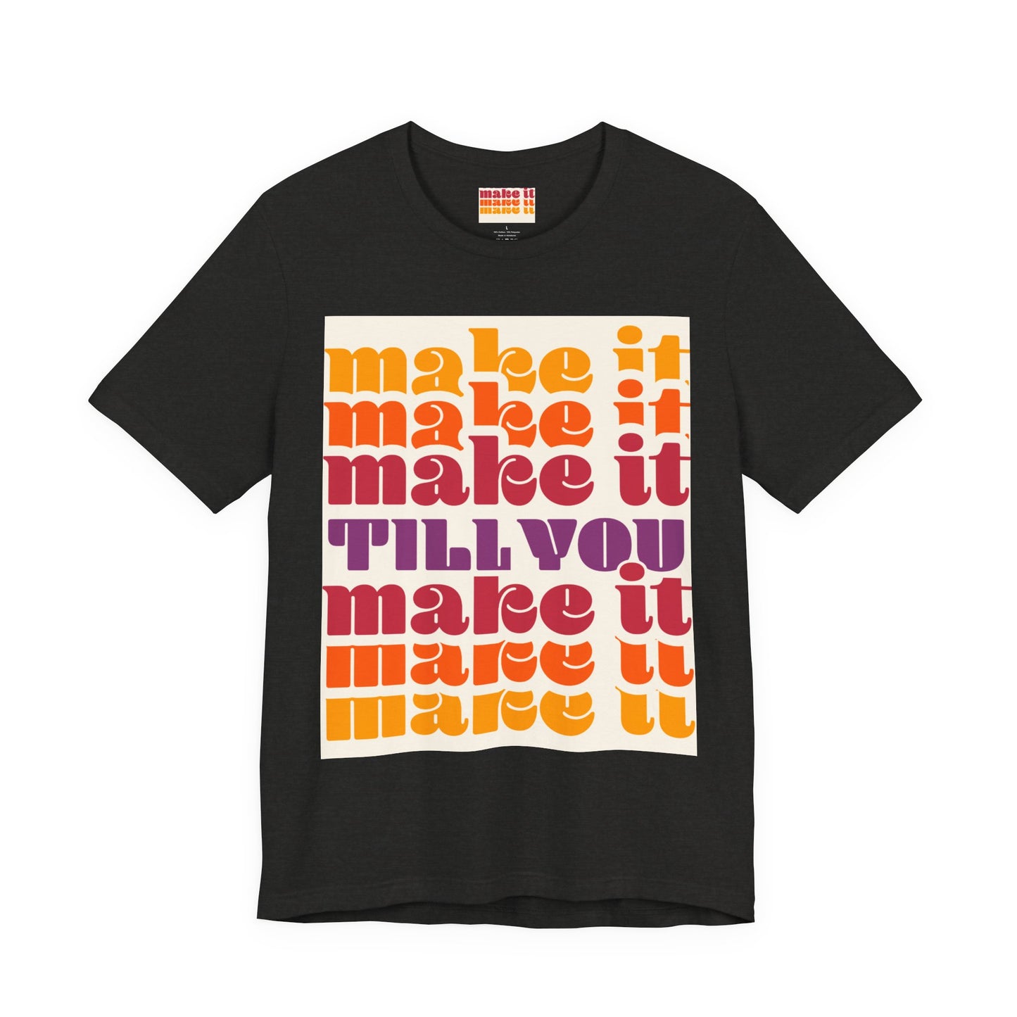 Make It Till You Make It Tee — Inspirational Graphic T-Shirt Unisex