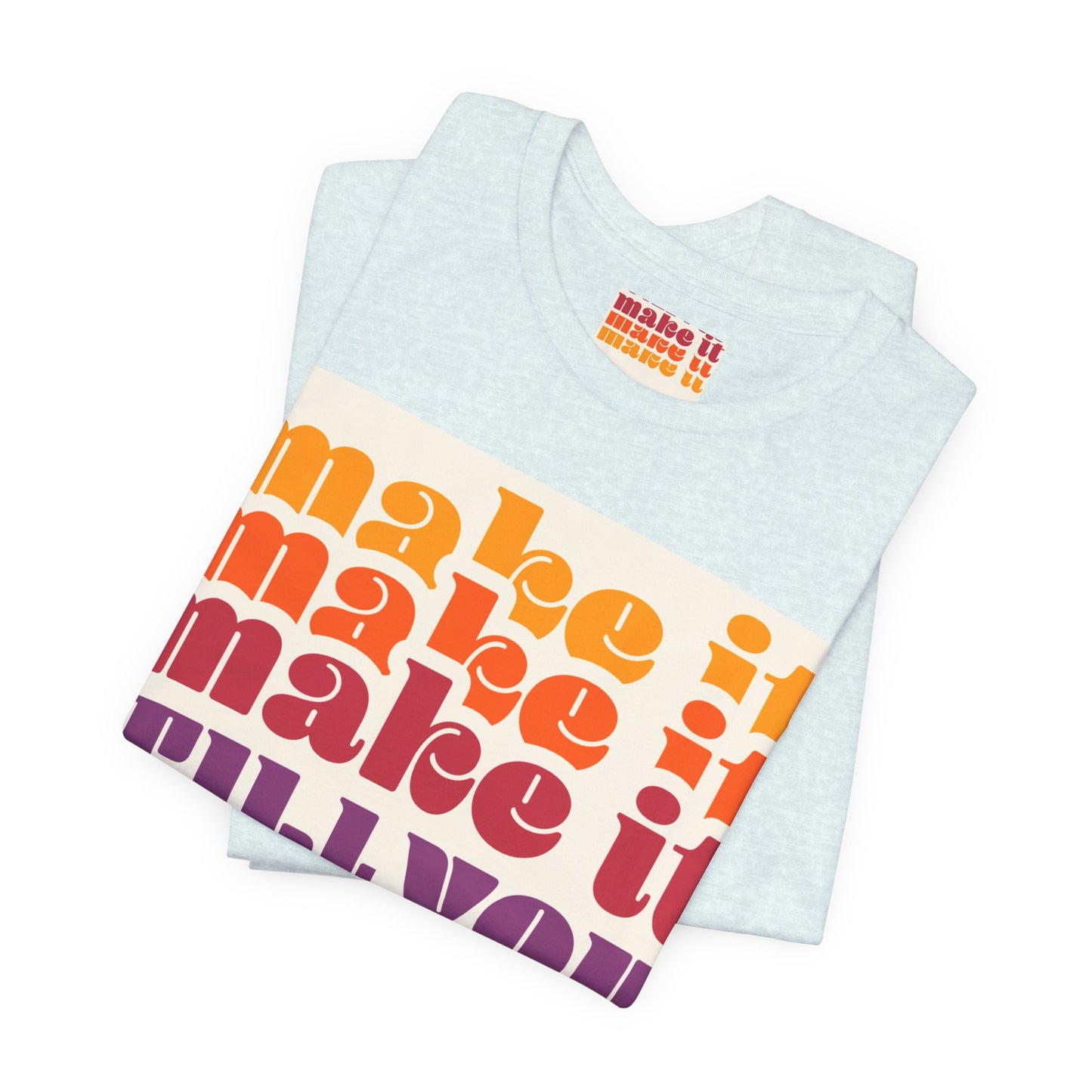 Make It Till You Make It Tee — Inspirational Graphic T-Shirt Unisex