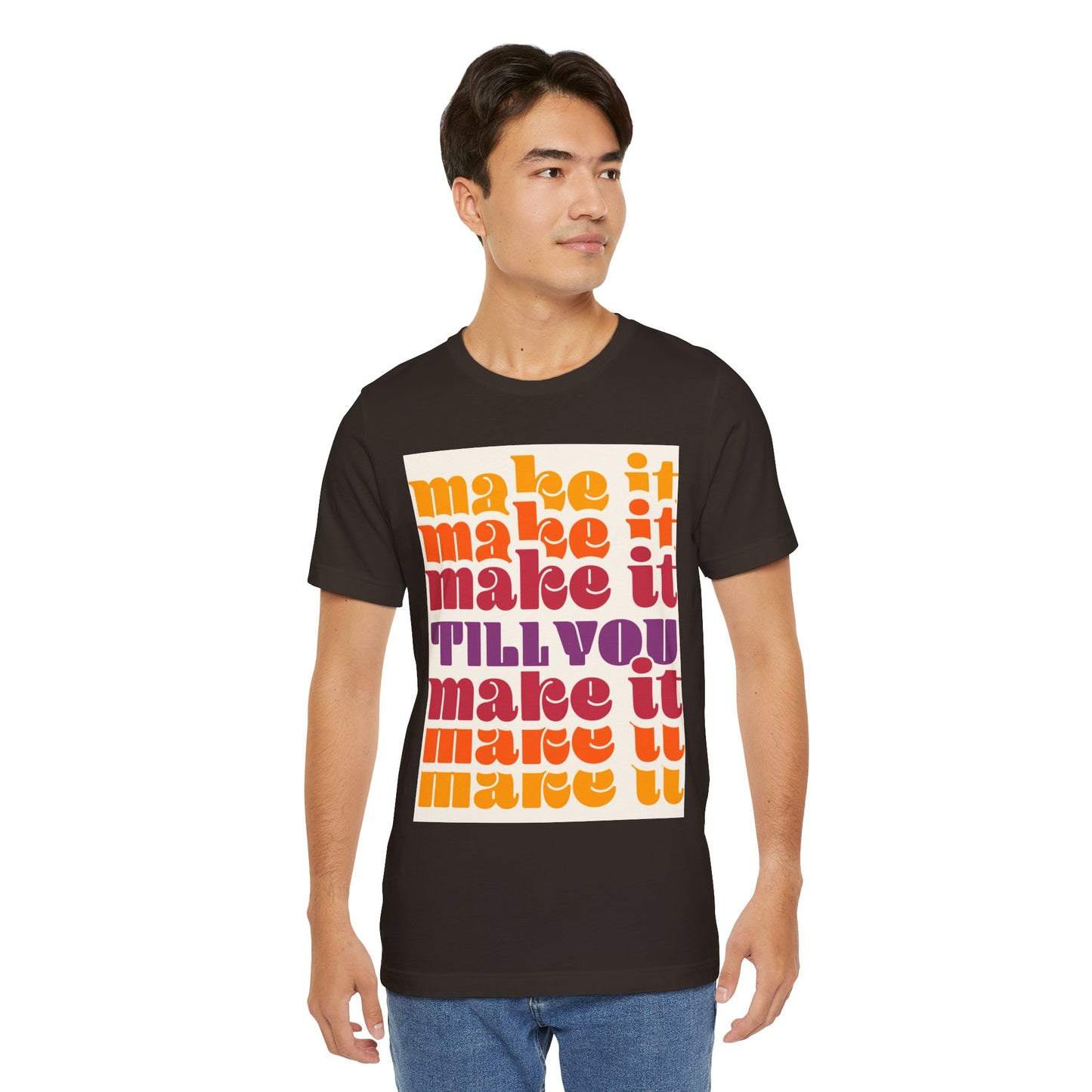 Make It Till You Make It Tee — Inspirational Graphic T-Shirt Unisex
