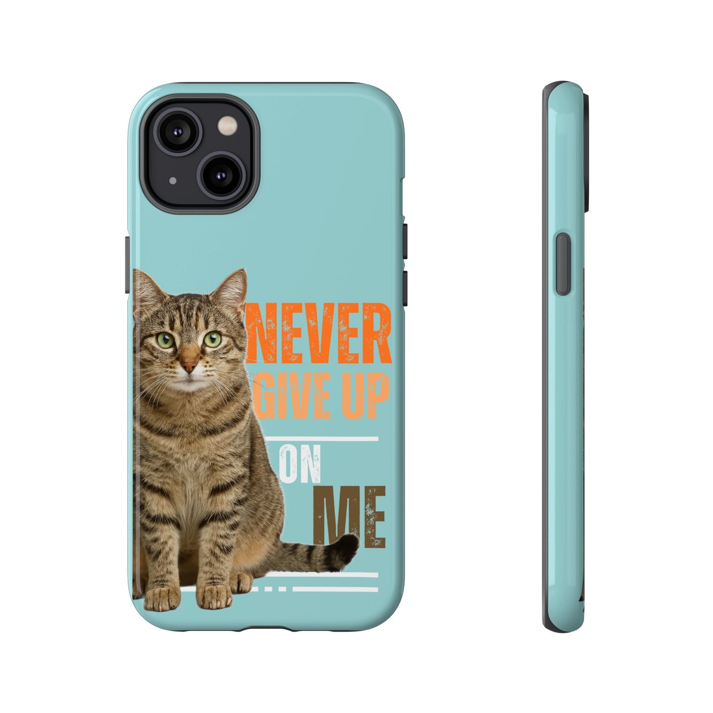 Cat Phone Case — "Never Give Up On Me" Inspirational Protective Case