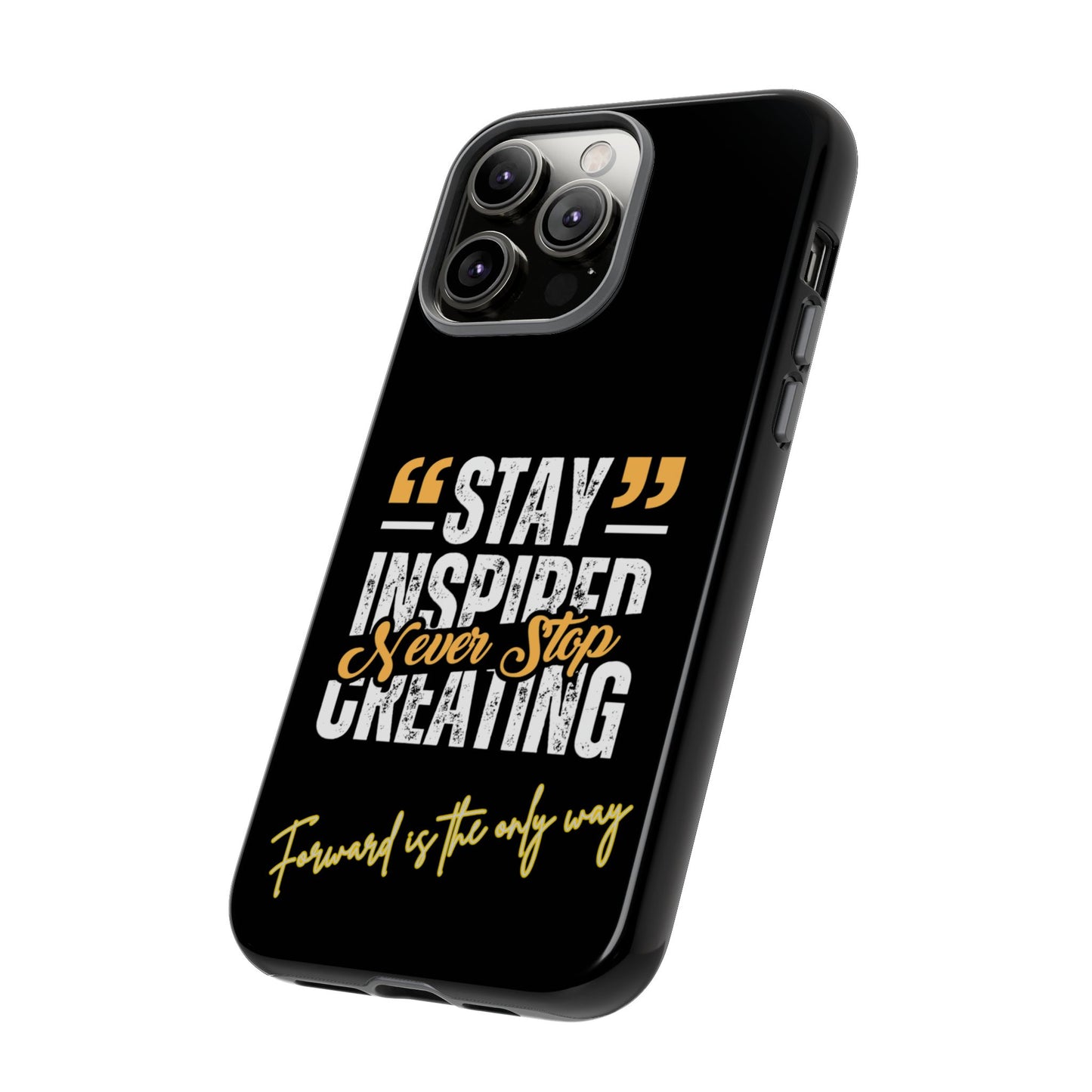 Inspirational Phone Case — “Stay Inspired, Never Stop Creating” Protective Cover