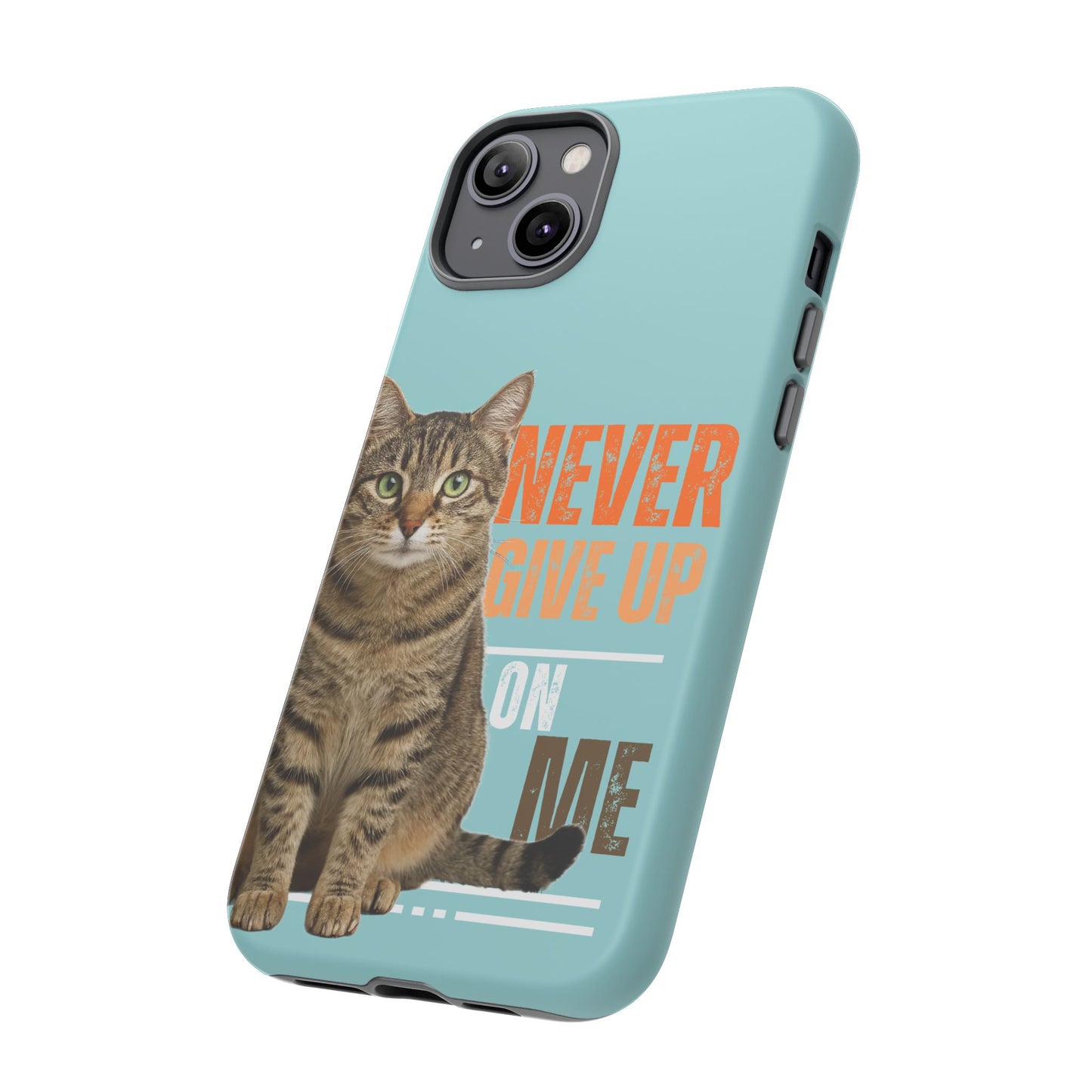 Cat Phone Case — "Never Give Up On Me" Inspirational Protective Case