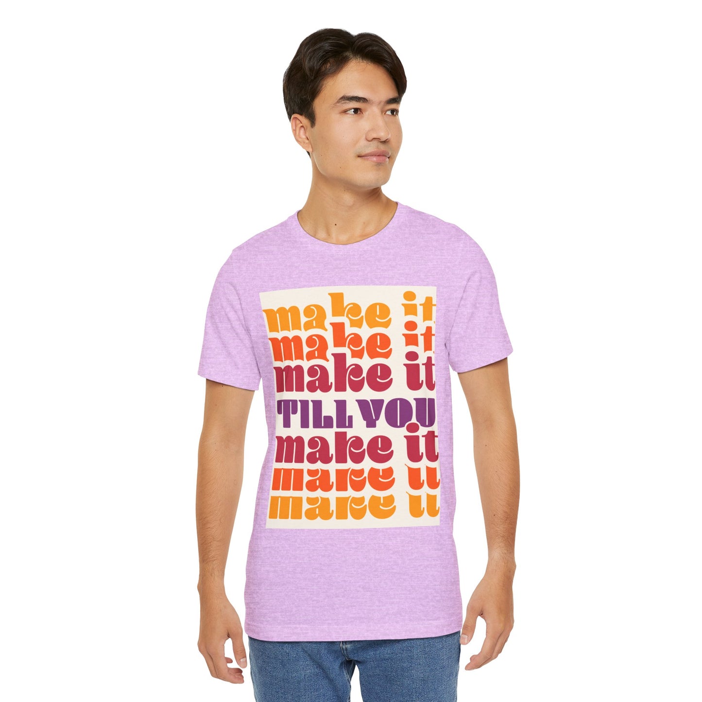 Make It Till You Make It Tee — Inspirational Graphic T-Shirt Unisex