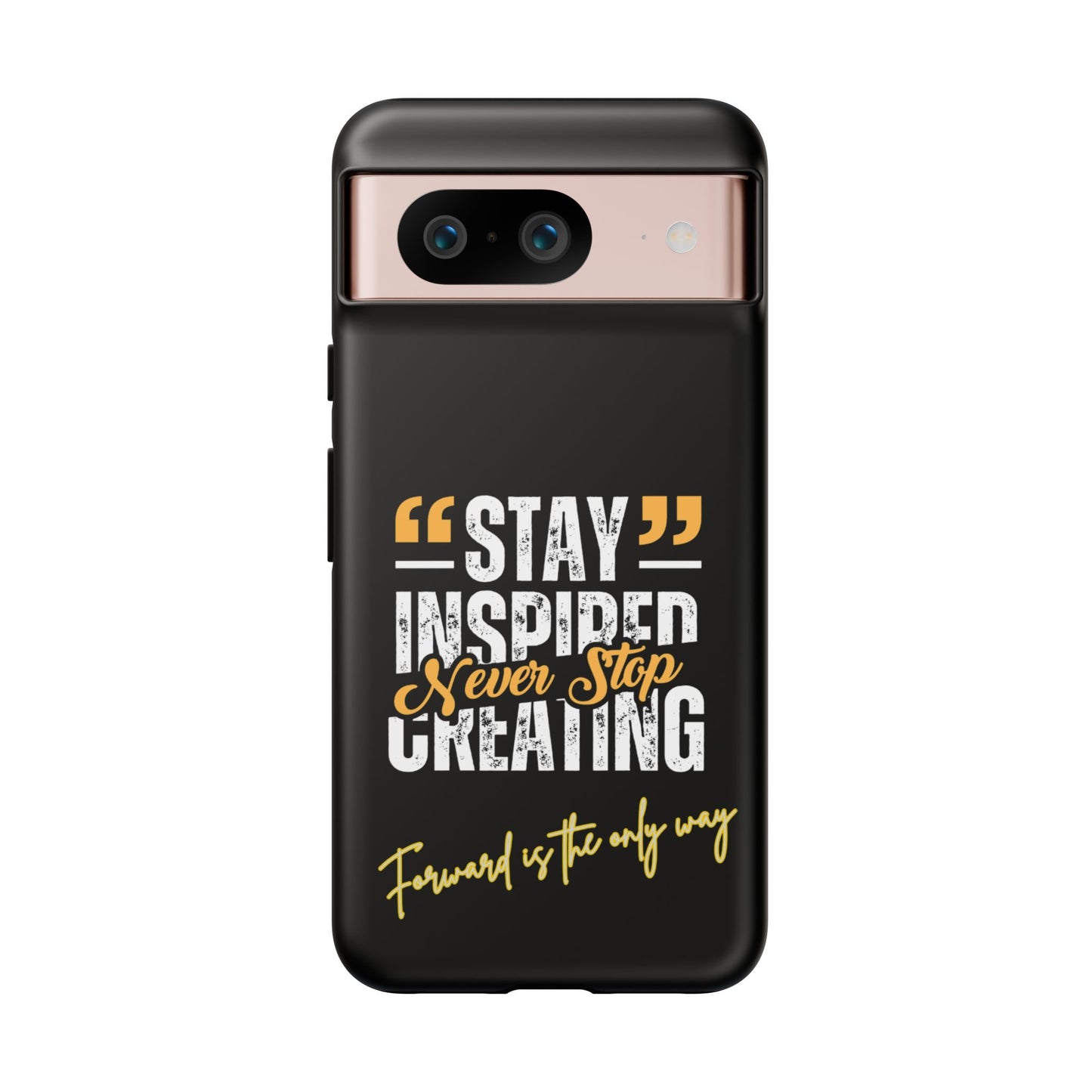 Inspirational Phone Case — “Stay Inspired, Never Stop Creating” Protective Cover