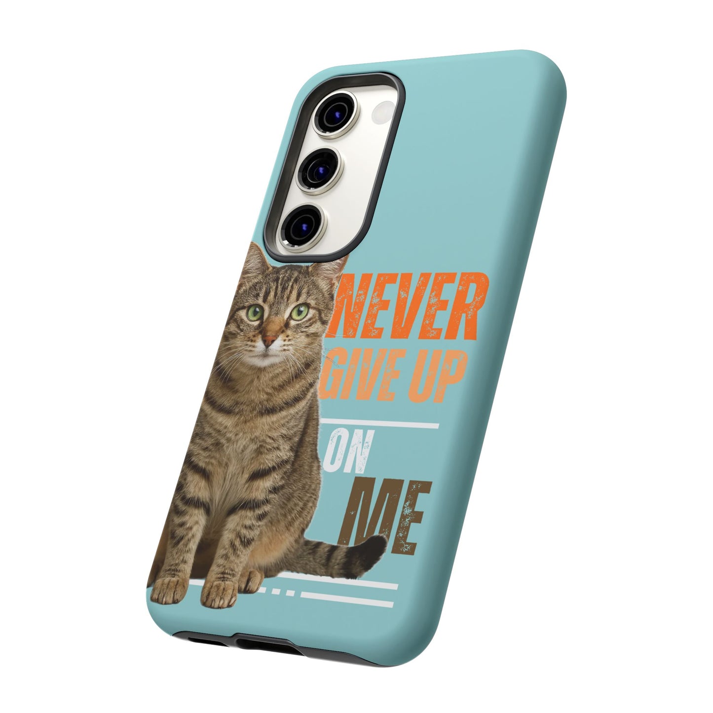 Cat Phone Case — "Never Give Up On Me" Inspirational Protective Case