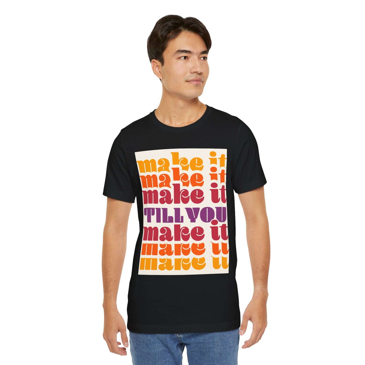 Make It Till You Make It Tee — Inspirational Graphic T-Shirt Unisex