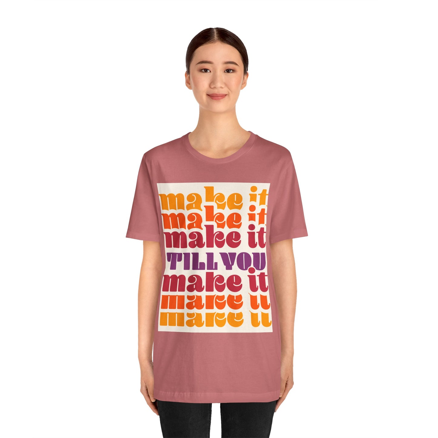 Make It Till You Make It Tee — Inspirational Graphic T-Shirt Unisex