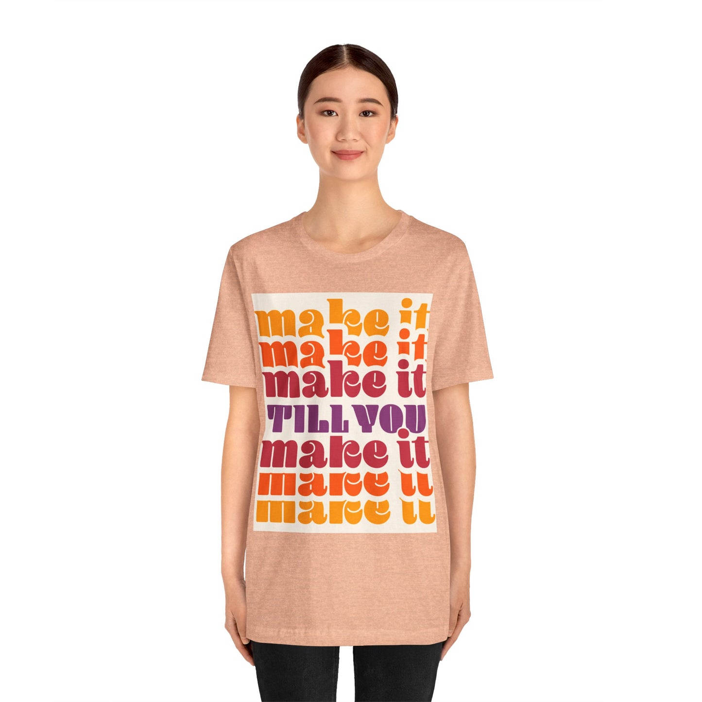Make It Till You Make It Tee — Inspirational Graphic T-Shirt Unisex