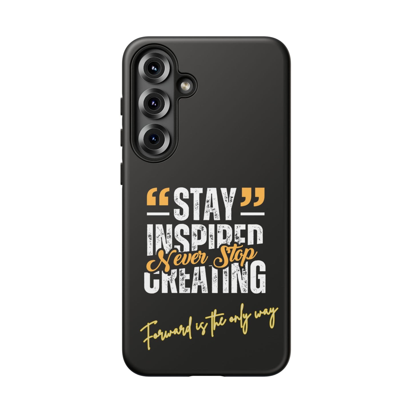 Inspirational Phone Case — “Stay Inspired, Never Stop Creating” Protective Cover