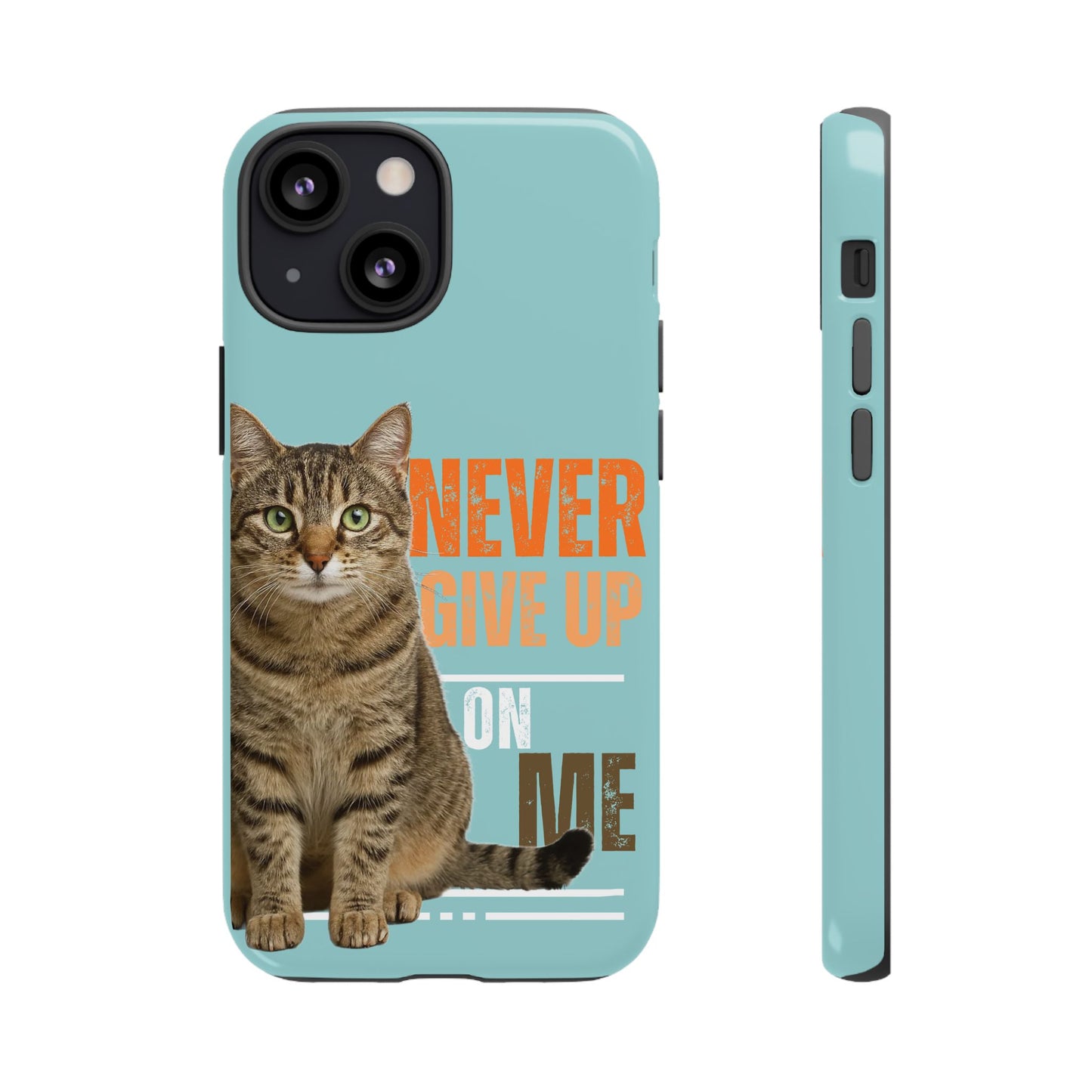 Cat Phone Case — "Never Give Up On Me" Inspirational Protective Case