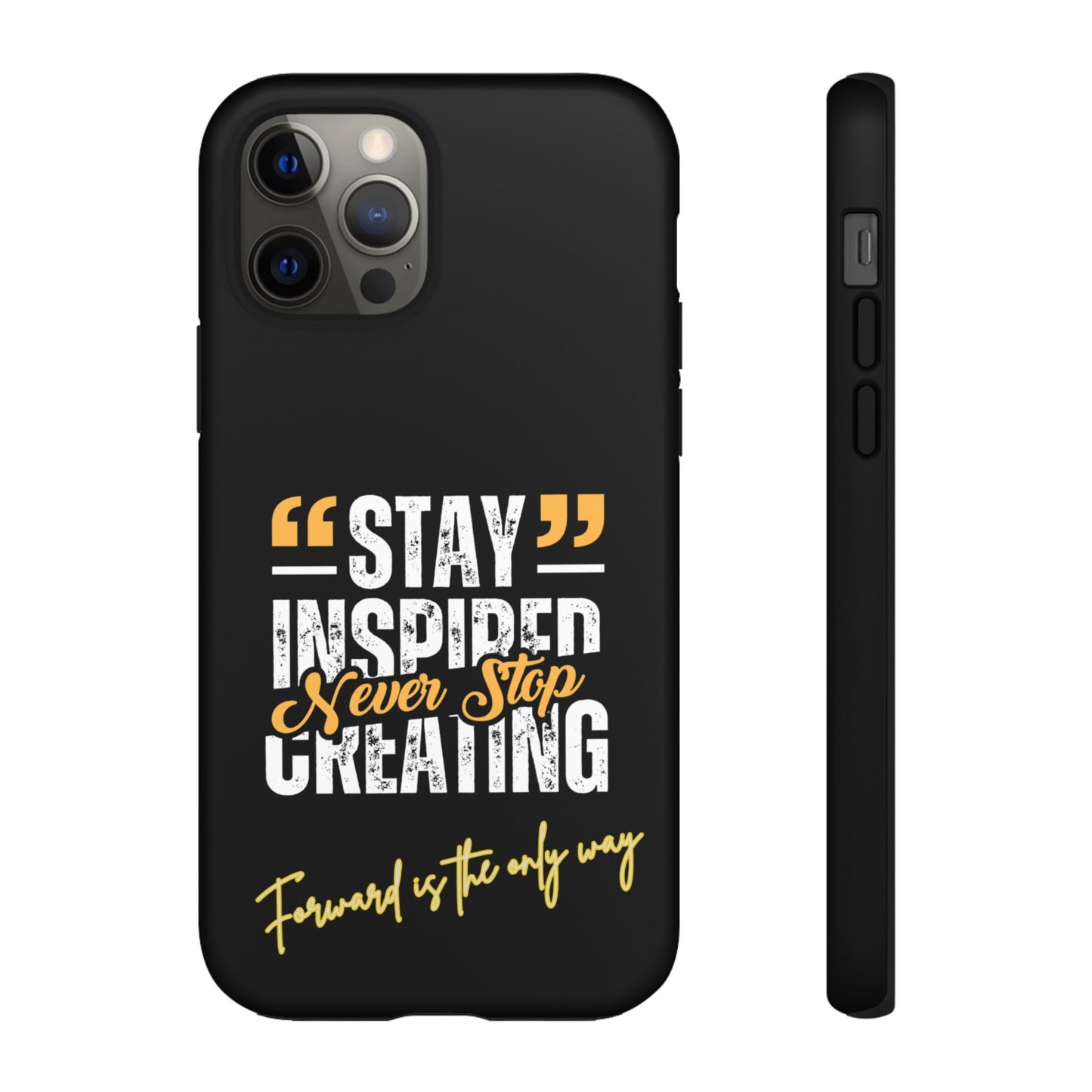 Inspirational Phone Case — “Stay Inspired, Never Stop Creating” Protective Cover