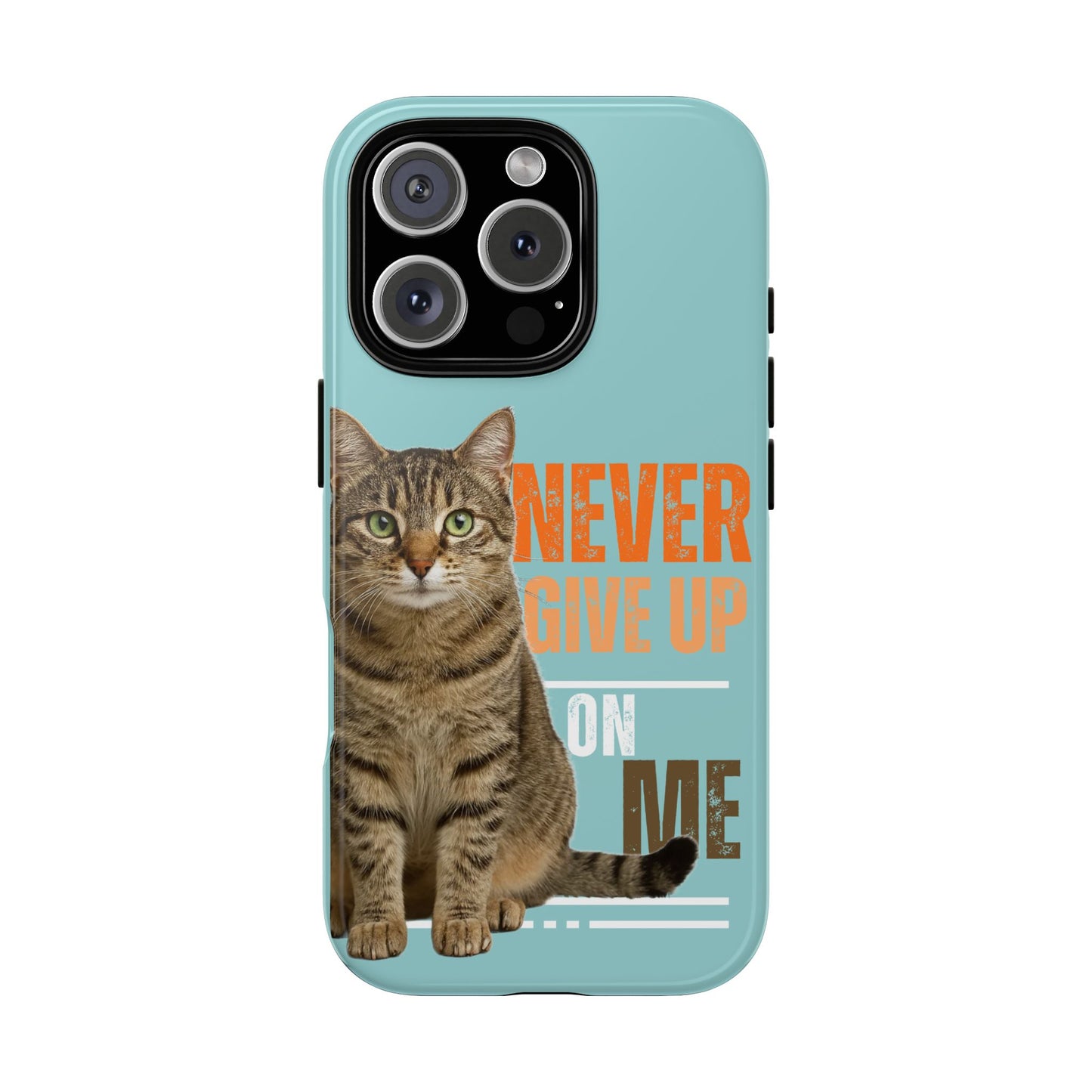 Cat Phone Case — "Never Give Up On Me" Inspirational Protective Case