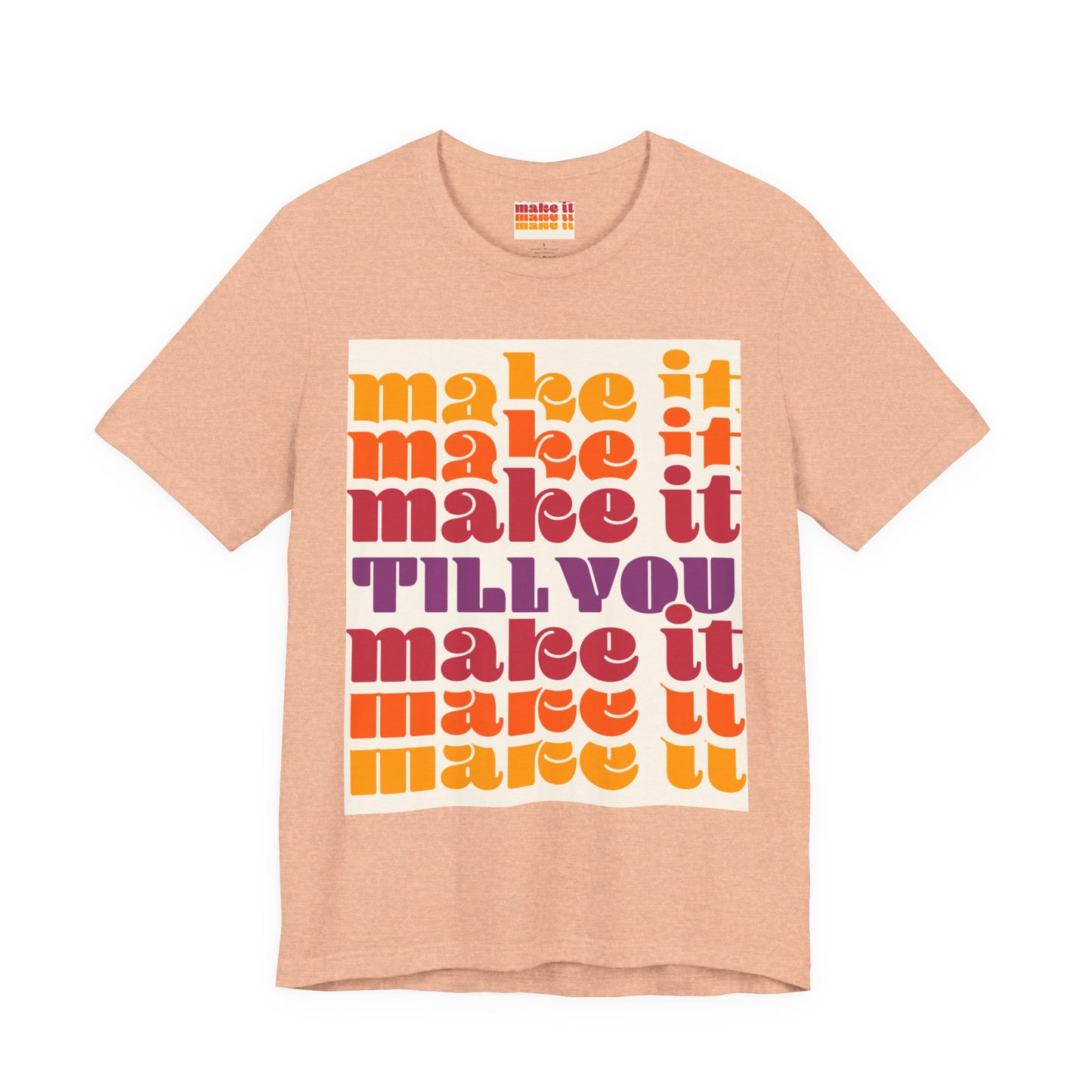 Make It Till You Make It Tee — Inspirational Graphic T-Shirt Unisex