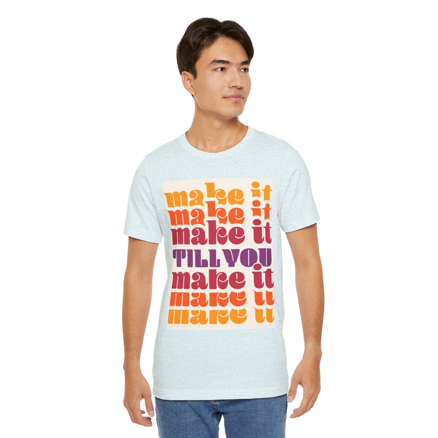Make It Till You Make It Tee — Inspirational Graphic T-Shirt Unisex