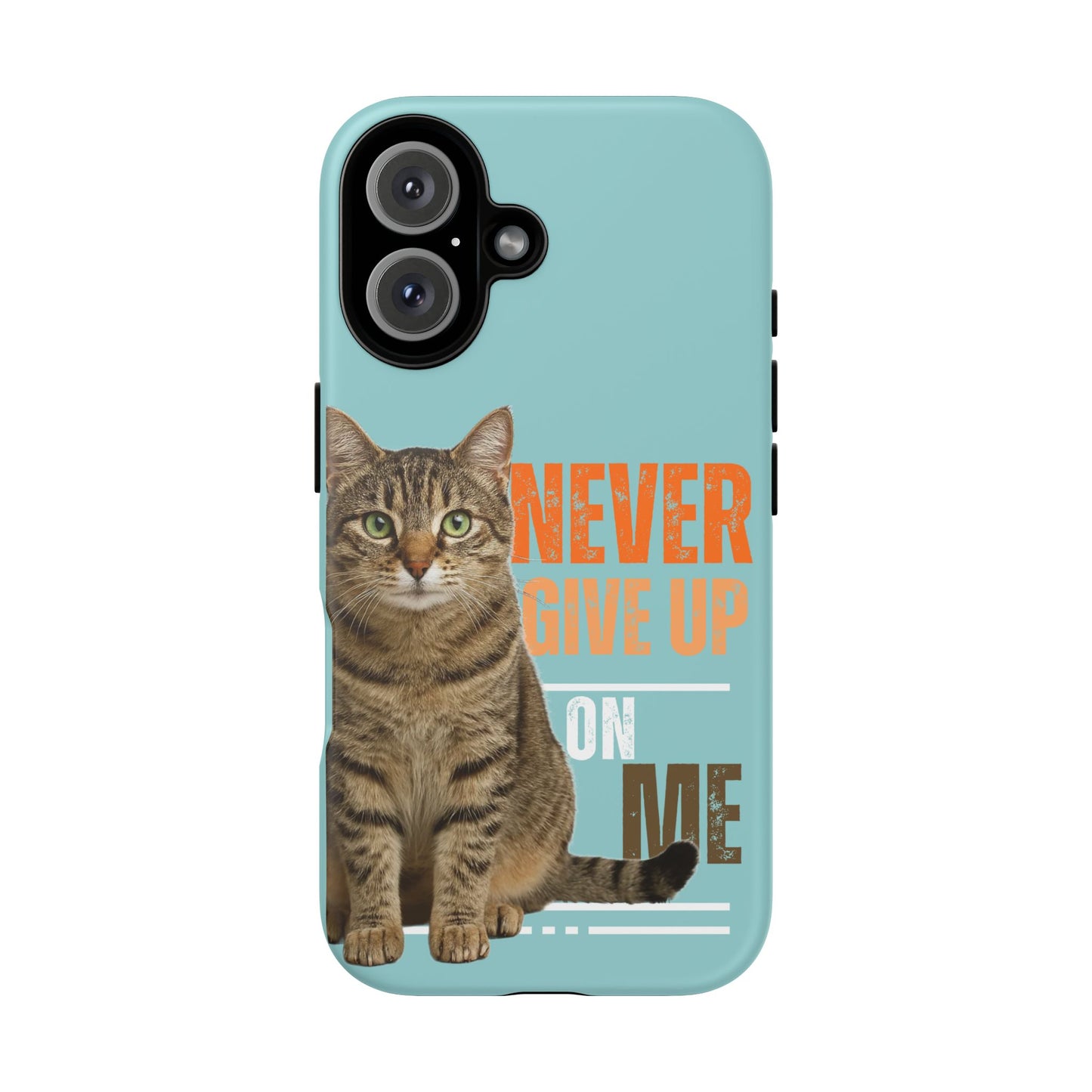 Cat Phone Case — "Never Give Up On Me" Inspirational Protective Case